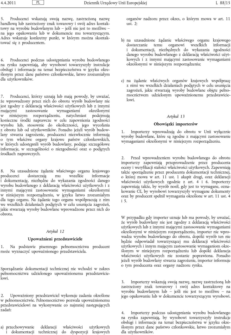 dokumencie mu towarzyszącym. Adres wskazuje konkretny punkt, w którym można skontaktować się z producentem. 6.