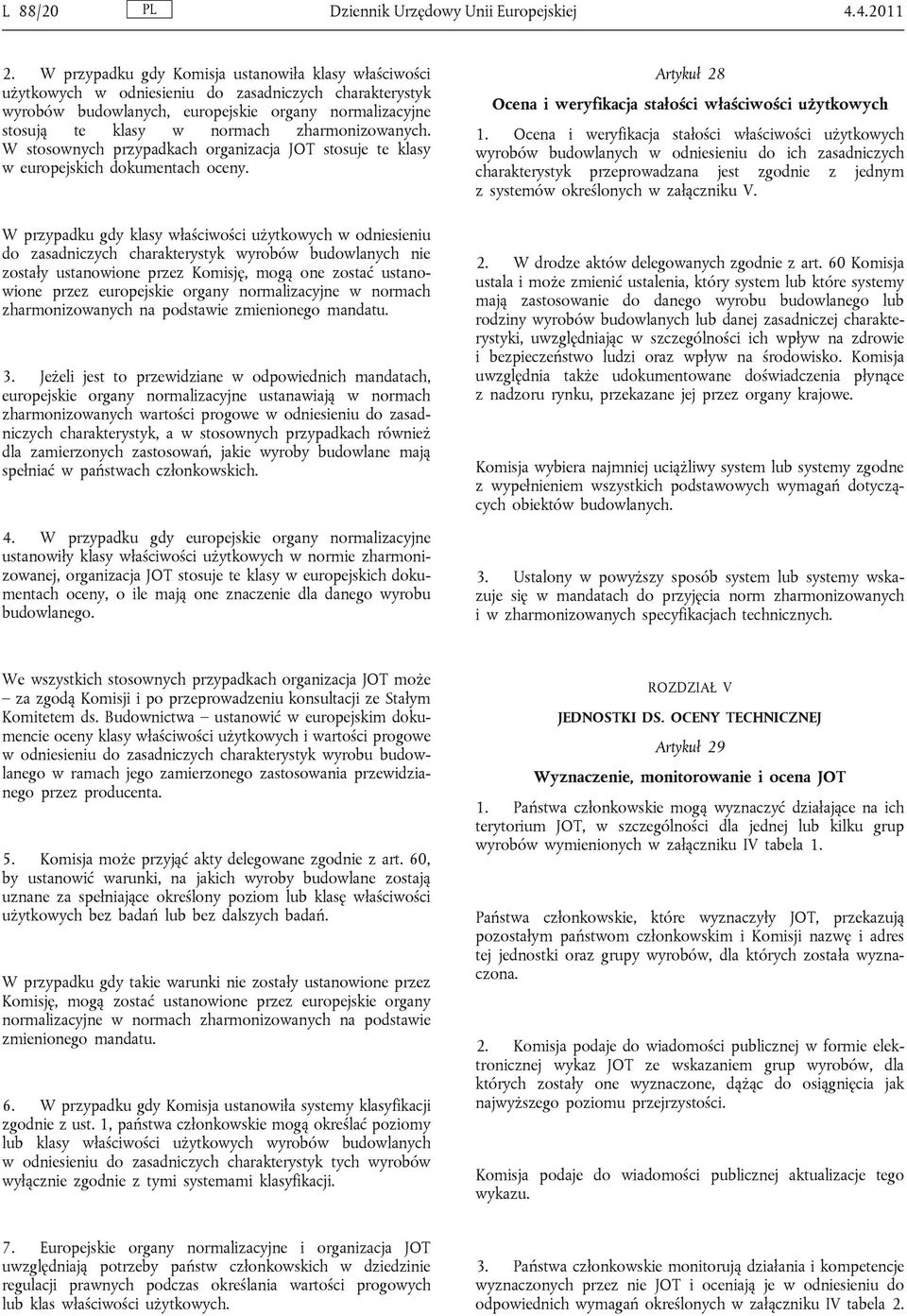 zharmonizowanych. W stosownych przypadkach organizacja JOT stosuje te klasy w europejskich dokumentach oceny.