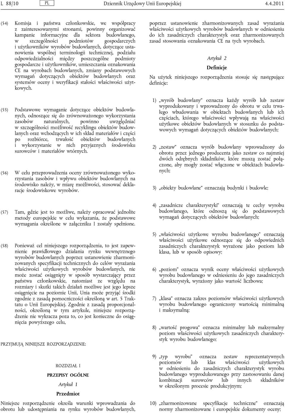 użytkowników wyrobów budowlanych, dotyczące ustanowienia wspólnej terminologii technicznej, podziału odpowiedzialności między poszczególne podmioty gospodarcze i użytkowników, umieszczania