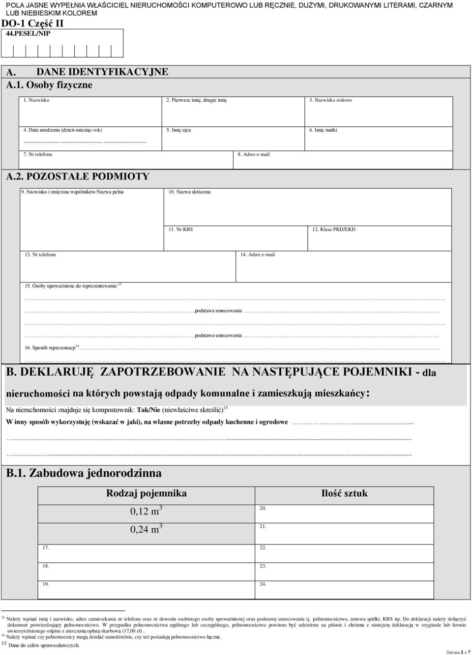 Nazwa skrócona 11. Nr KRS 12. Klasa PKD/EKD 13. Nr telefonu 14. Adres e-mail 15. Osoby upoważnione do reprezentowania: 13 podstawa umocowania podstawa umocowania 16. Sposób reprezentacji 14 B.