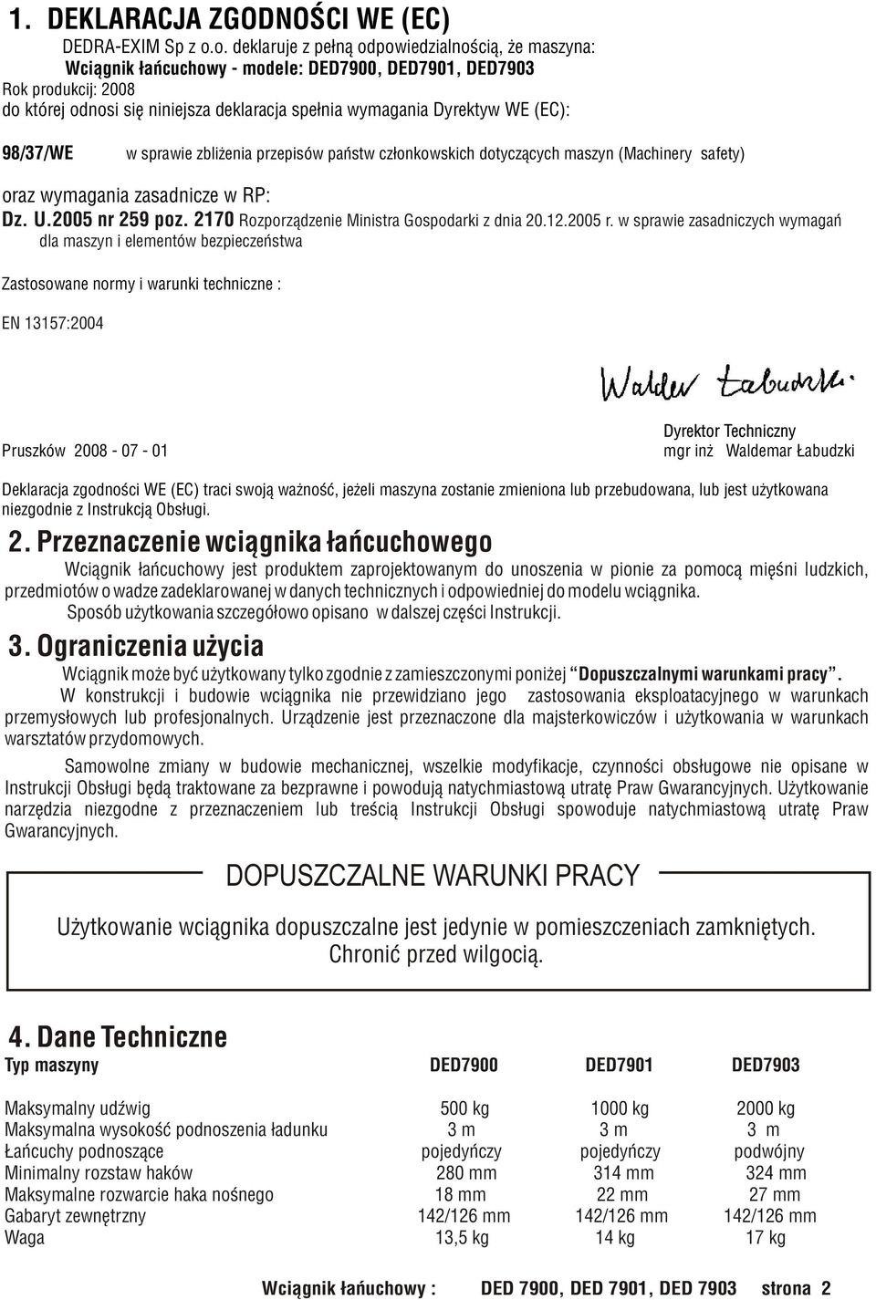 (EC): 98/37/WE w sprawie zbli enia przepisów pañstw cz³onkowskich dotycz¹cych maszyn (Machinery safety) oraz wymagania zasadnicze w RP: Dz. U.2005 nr 259 poz.