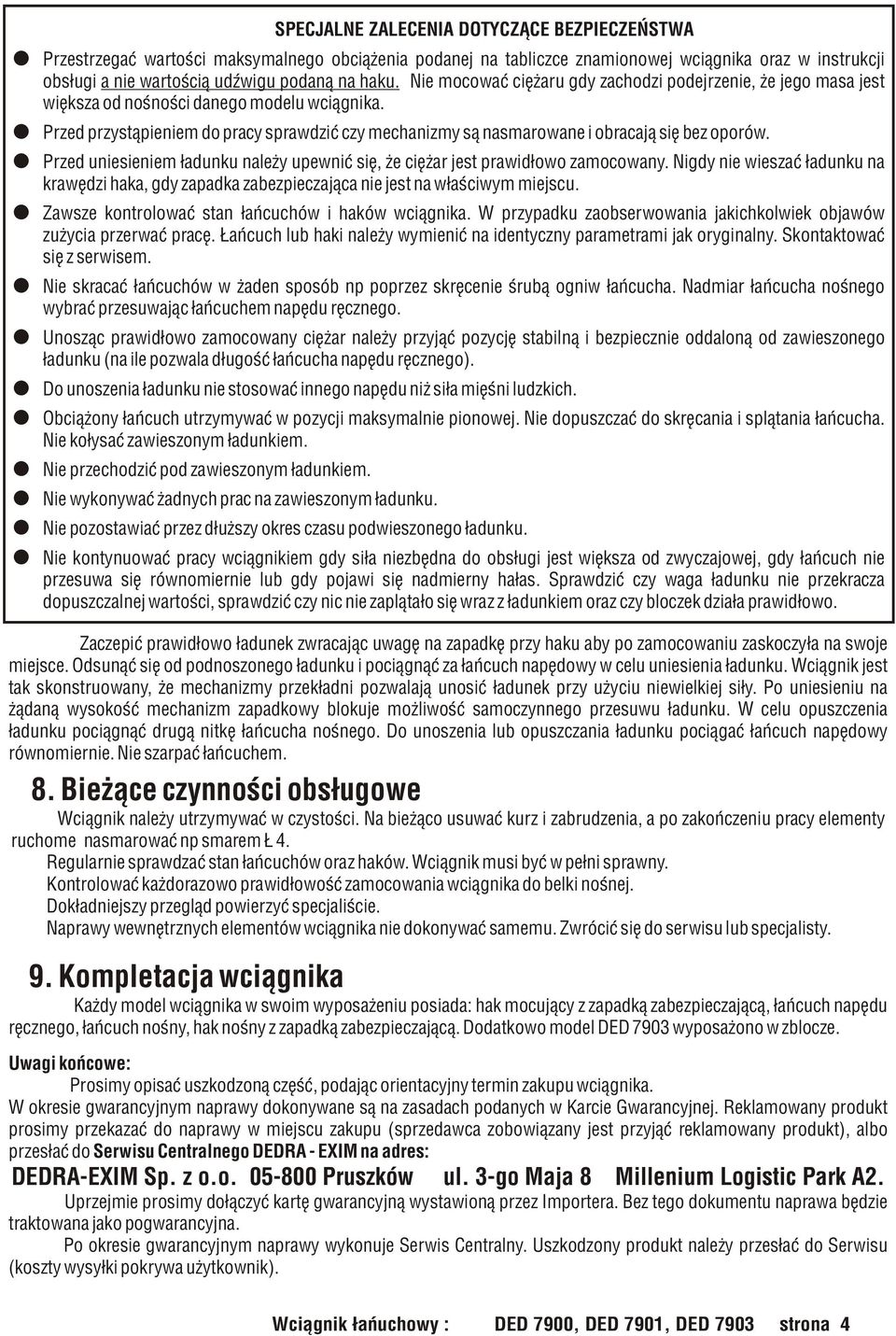 Przed przyst¹pieniem do pracy sprawdziæ czy mechanizmy s¹ nasmarowane i obracaj¹ siê bez oporów. Przed uniesieniem ³adunku nale y upewniæ siê, e ciê ar jest prawid³owo zamocowany.