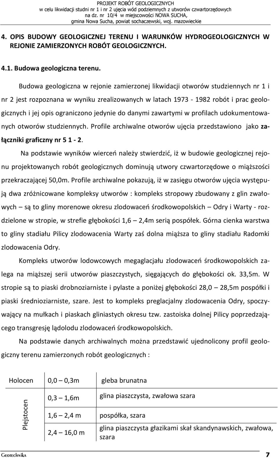 jedynie do danymi zawartymi w profilach udokumentowanych otworów studziennych. Profile archiwalne otworów ujęcia przedstawiono jako załączniki graficzny nr 5 1-2.