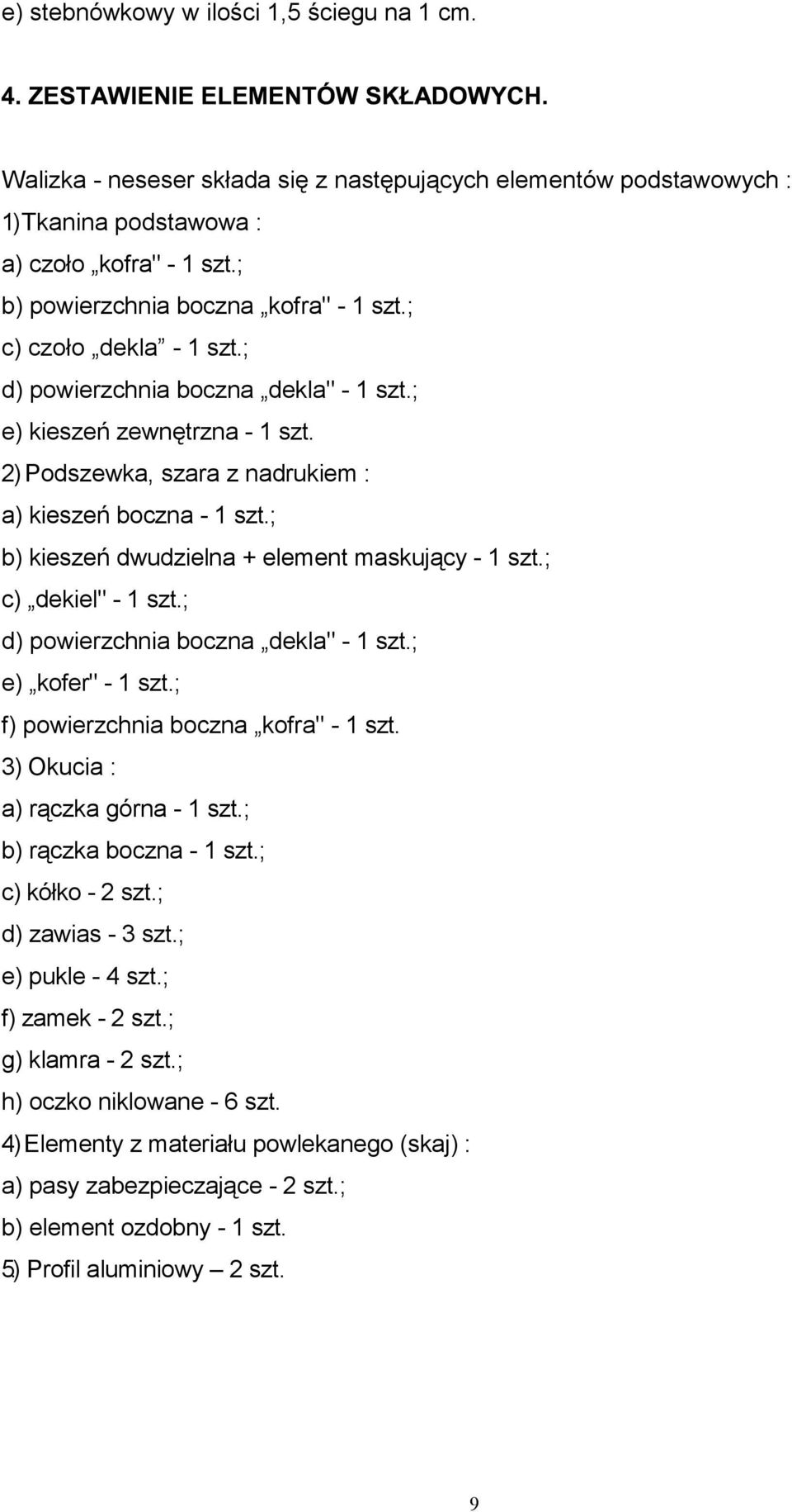 ; b) kieszeń dwudzielna + element maskujący - 1 szt.; c) dekiel" - 1 szt.; d) powierzchnia boczna dekla" - 1 szt.; e) kofer" - 1 szt.; f) powierzchnia boczna kofra" - 1 szt.