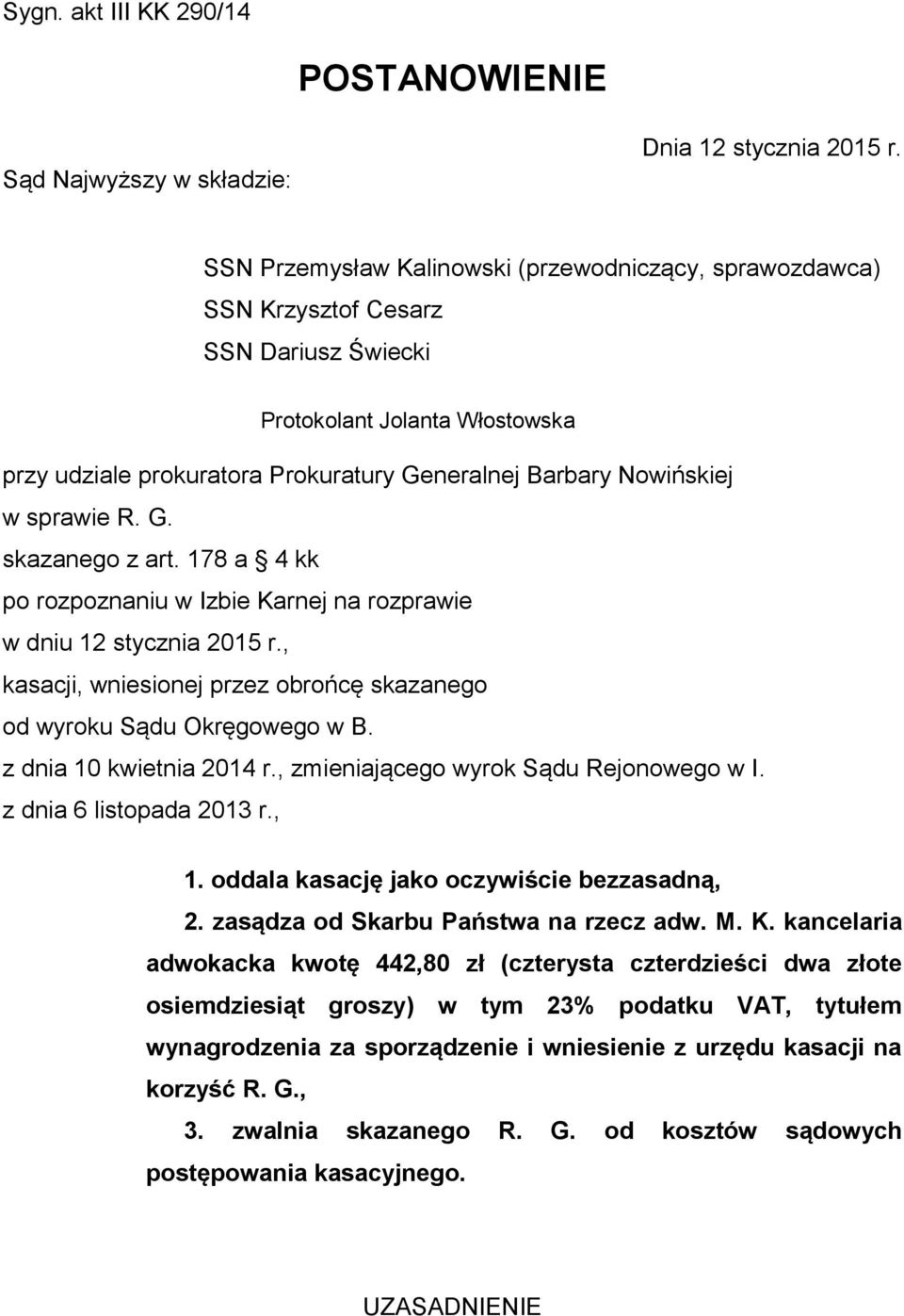 sprawie R. G. skazanego z art. 178 a 4 kk po rozpoznaniu w Izbie Karnej na rozprawie w dniu 12 stycznia 2015 r., kasacji, wniesionej przez obrońcę skazanego od wyroku Sądu Okręgowego w B.