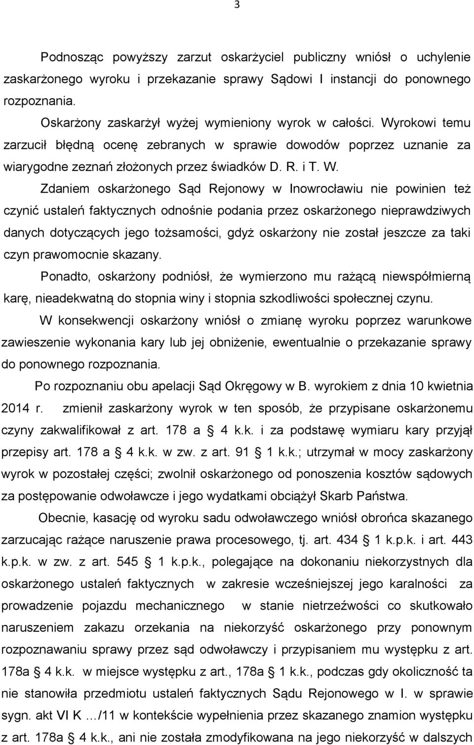 rokowi temu zarzucił błędną ocenę zebranych w sprawie dowodów poprzez uznanie za wiarygodne zeznań złożonych przez świadków D. R. i T. W.