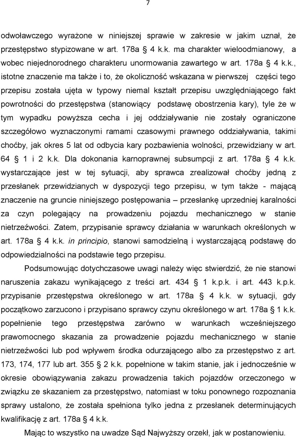 k., istotne znaczenie ma także i to, że okoliczność wskazana w pierwszej części tego przepisu została ujęta w typowy niemal kształt przepisu uwzględniającego fakt powrotności do przestępstwa