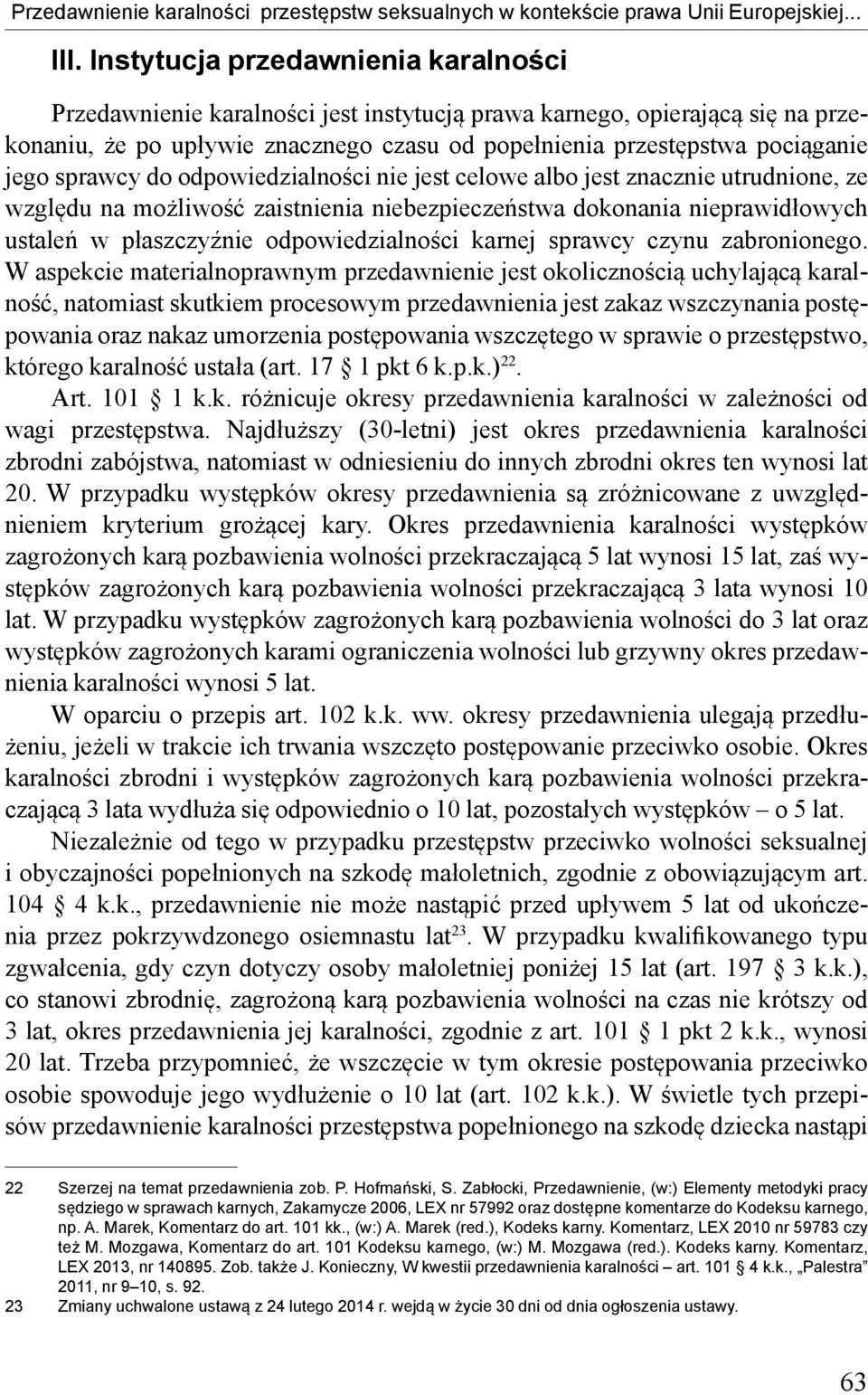 sprawcy do odpowiedzialności nie jest celowe albo jest znacznie utrudnione, ze względu na możliwość zaistnienia niebezpieczeństwa dokonania nieprawidłowych ustaleń w płaszczyźnie odpowiedzialności