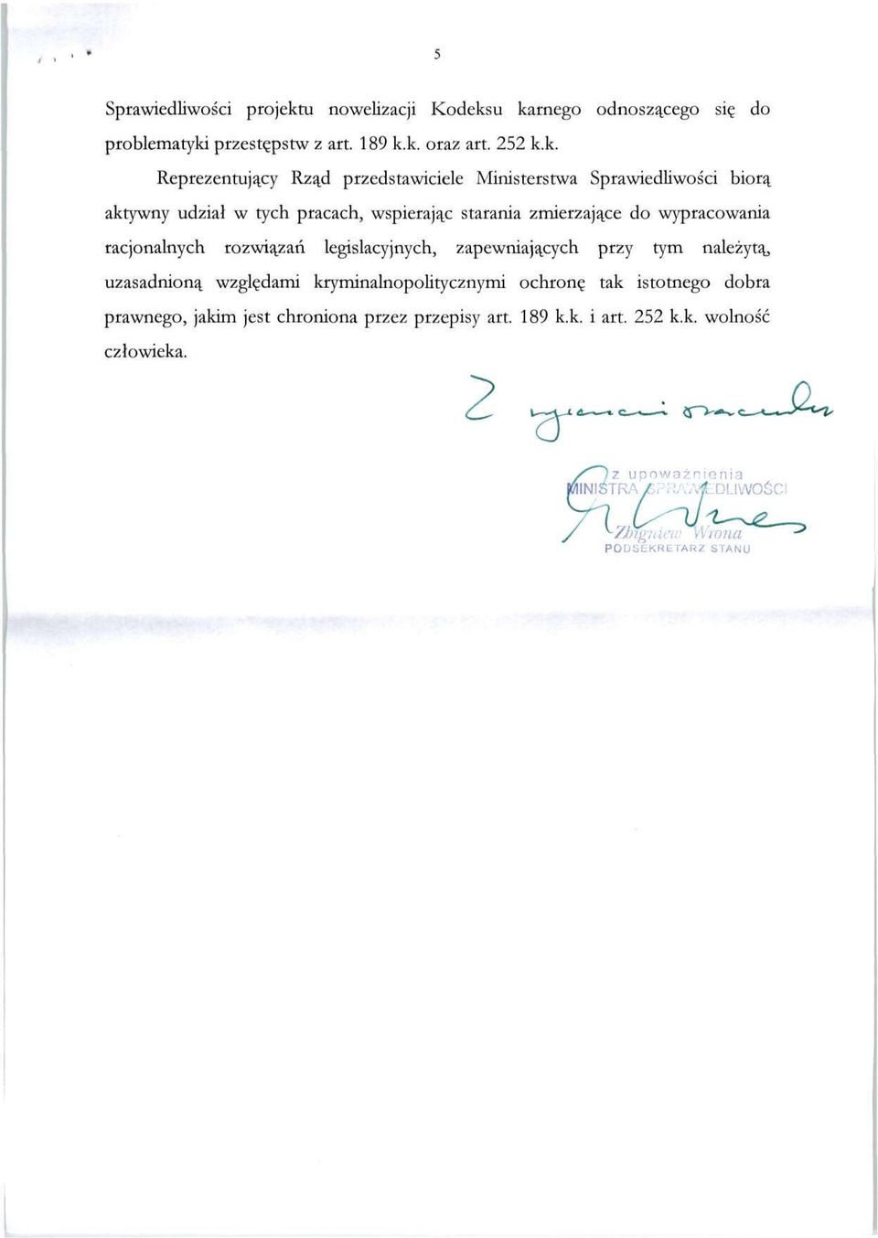 u karnego odnoszącego się do problematyki przestępstw z art. 189 k.k. oraz art. 252 k.k. Reprezentujący Rząd przedstawiciele Ministerstwa Sprawiedliwości