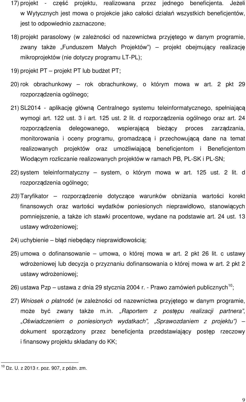programie, zwany także Funduszem Małych Projektów ) projekt obejmujący realizację mikroprojektów (nie dotyczy programu LT-PL); 19) projekt PT projekt PT lub budżet PT; 20) rok obrachunkowy rok