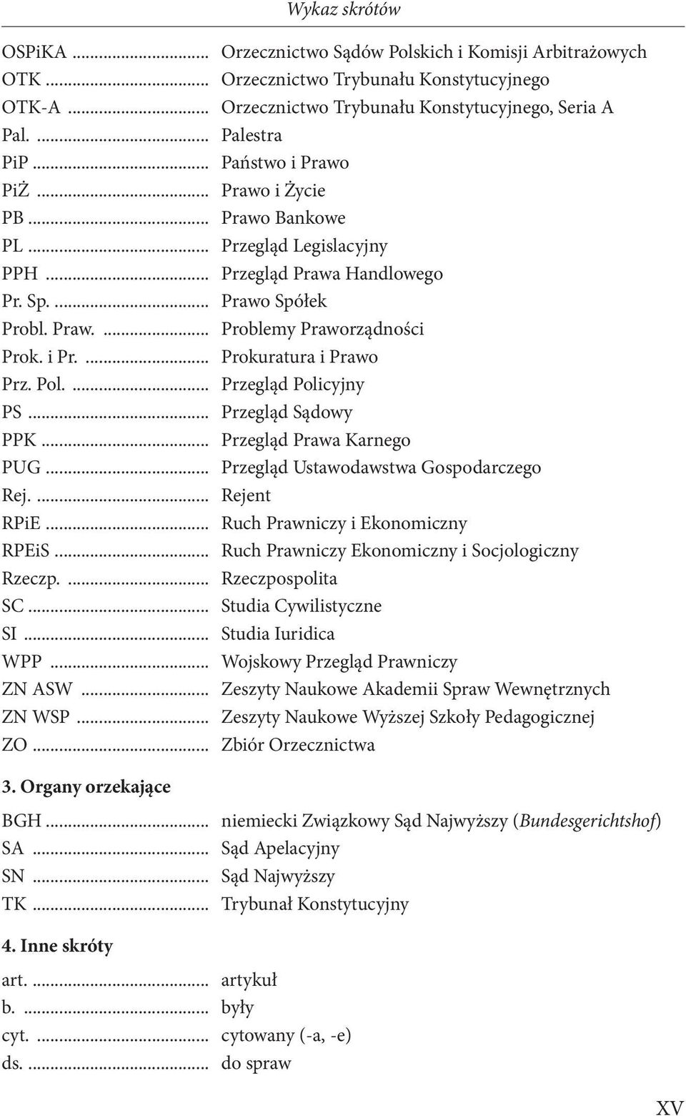 Pol.... Przegląd Policyjny PS... Przegląd Sądowy PPK... Przegląd Prawa Karnego PUG... Przegląd Ustawodawstwa Gospodarczego Rej.... Rejent RPiE... Ruch Prawniczy i Ekonomiczny RPEiS.