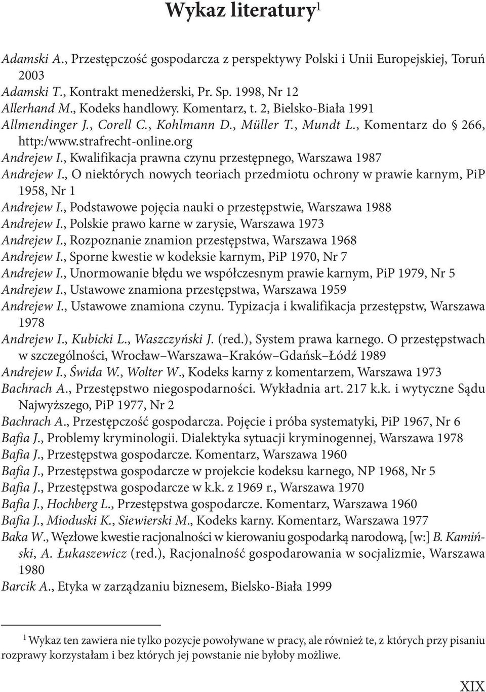 , Kwalifikacja prawna czynu przestępnego, Warszawa 1987 Andrejew I., O niektórych nowych teoriach przedmiotu ochrony w prawie karnym, PiP 1958, Nr 1 Andrejew I.