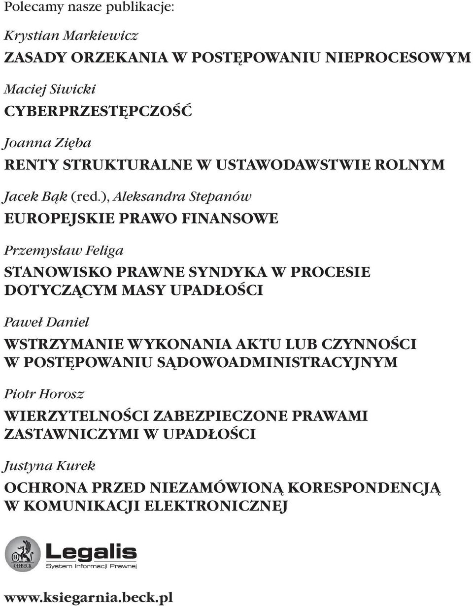 ), Aleksandra Stepanów EUROPEJSKIE PRAWO FINANSOWE Przemysław Feliga STANOWISKO PRAWNE SYNDYKA W PROCESIE DOTYCZĄCYM MASY UPADŁOŚCI Paweł Daniel
