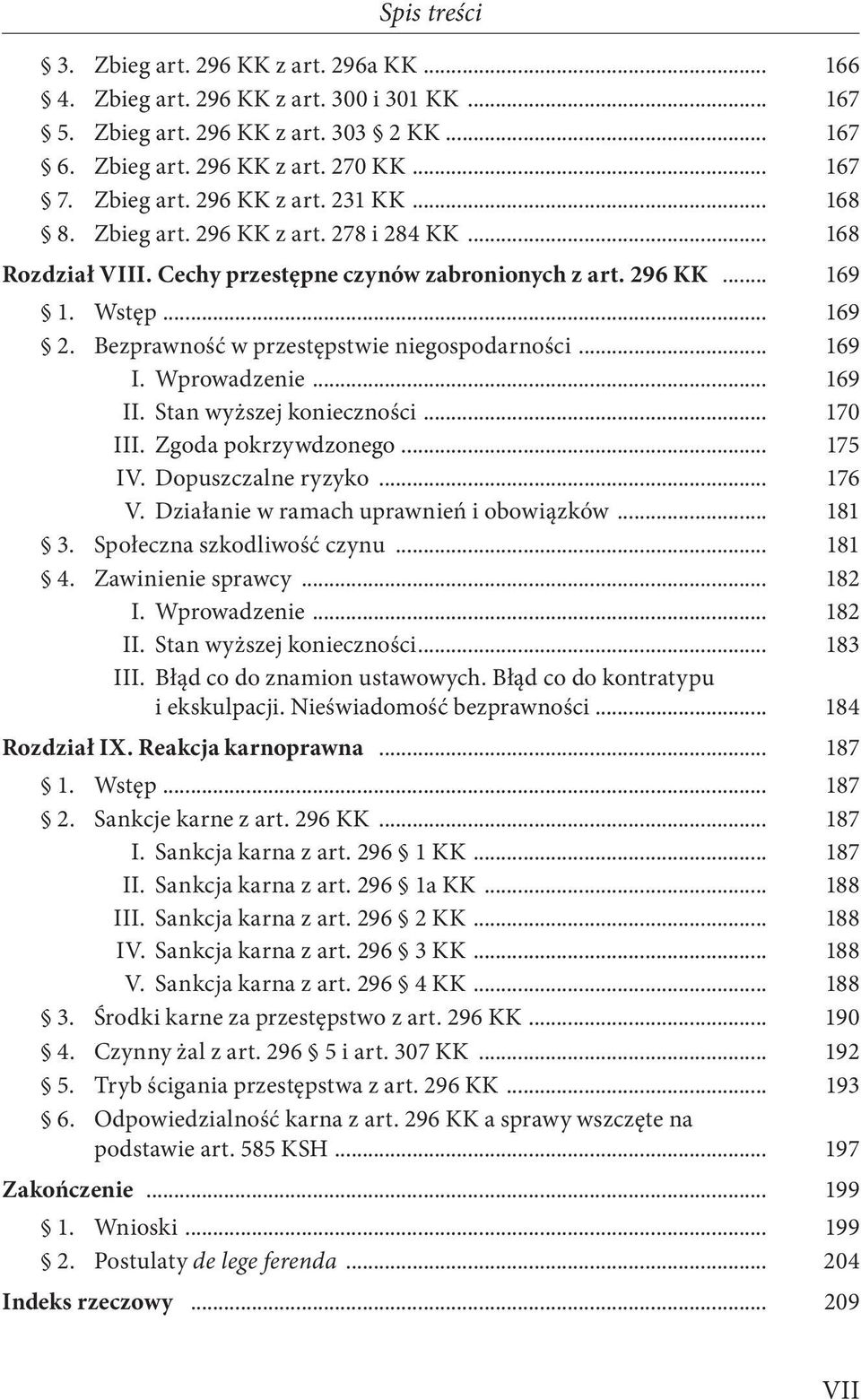 Bezprawność w przestępstwie niegospodarności... 169 I. Wprowadzenie... 169 II. Stan wyższej konieczności... 170 III. Zgoda pokrzywdzonego... 175 IV. Dopuszczalne ryzyko... 176 V.