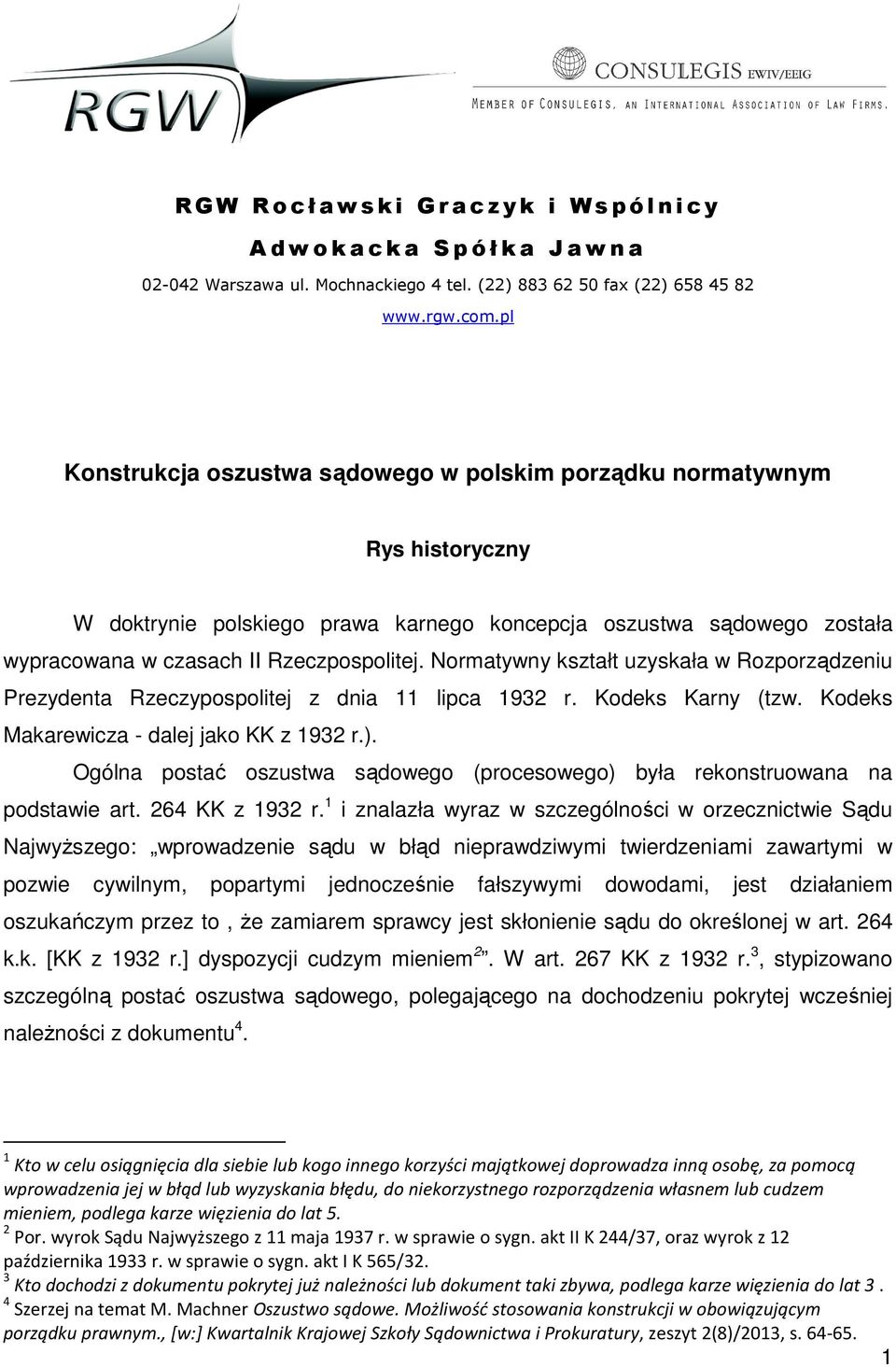 Normatywny kształt uzyskała w Rozporządzeniu Prezydenta Rzeczypospolitej z dnia 11 lipca 1932 r. Kodeks Karny (tzw. Kodeks Makarewicza - dalej jako KK z 1932 r.).