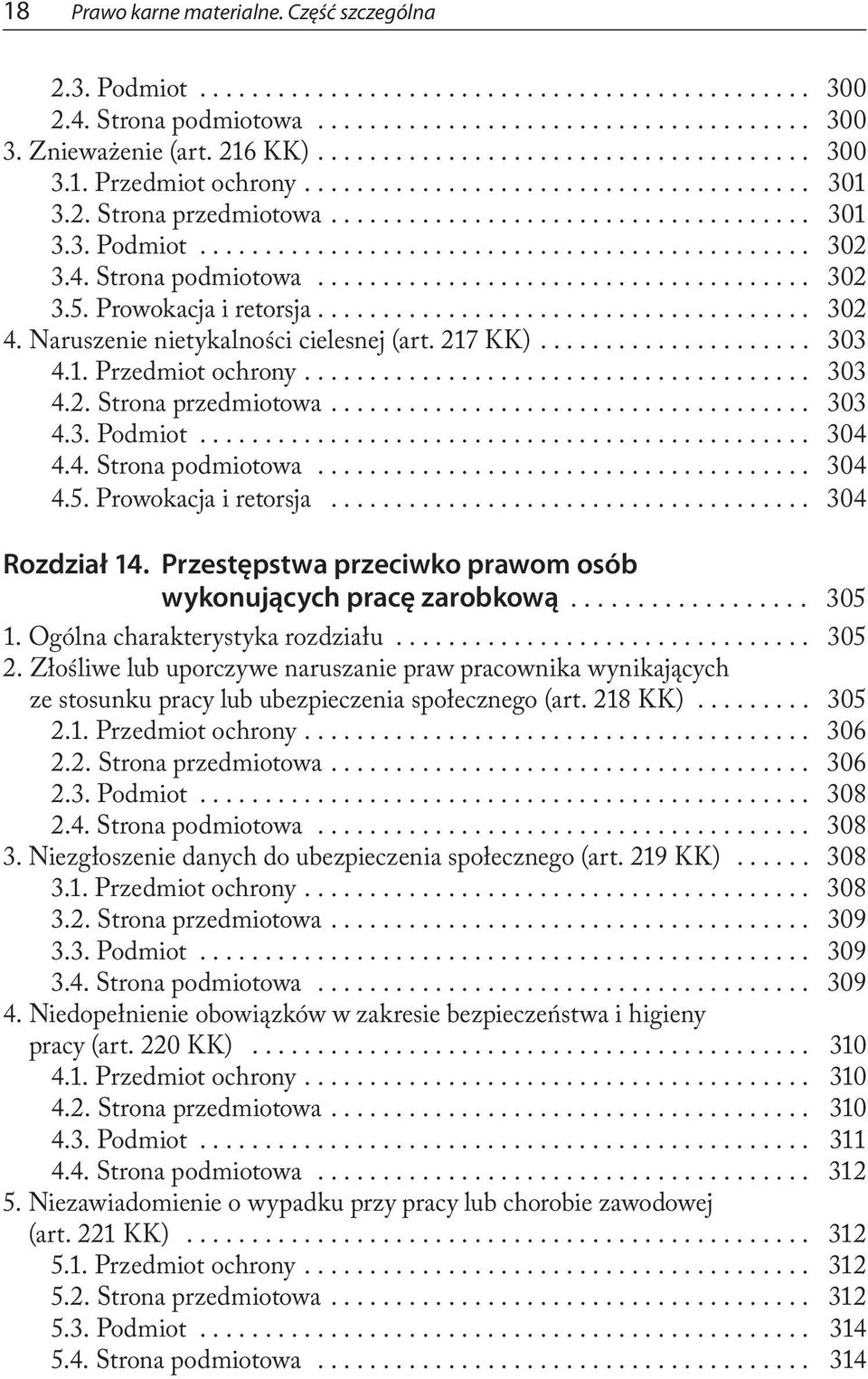 ... 303 4.3. Podmiot... 304 4.4. Strona podmiotowa... 304 4.5. Prowokacja i retorsja... 304 Rozdział 14. Przestępstwa przeciwko prawom osób wykonujących pracę zarobkową... 305 1.