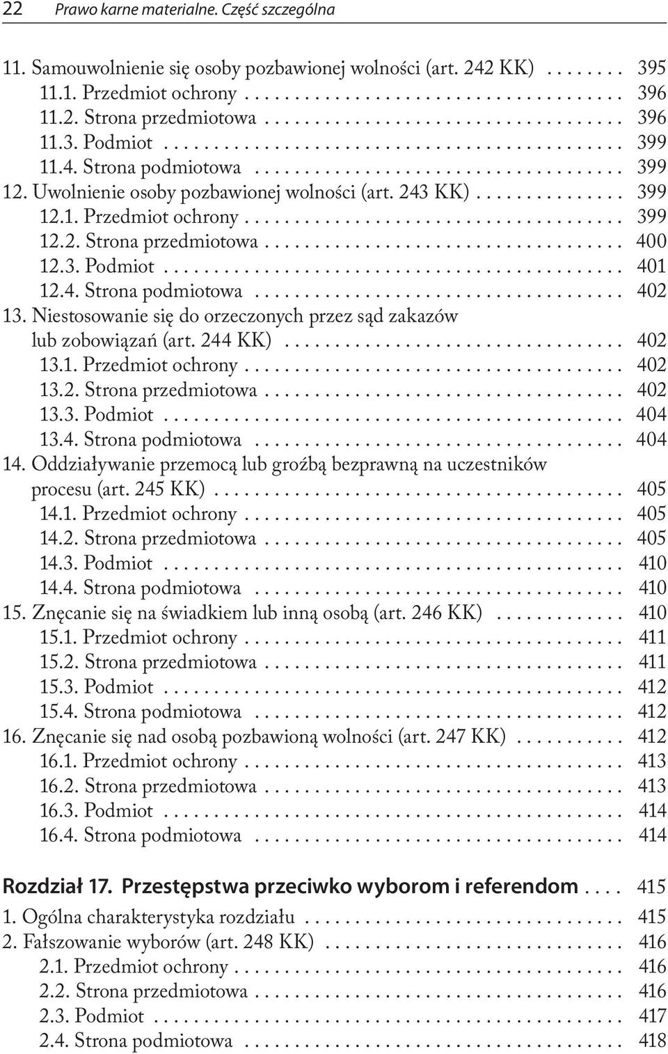 Niestosowanie się do orzeczonych przez sąd zakazów lub zobowiązań (art. 244 KK)... 402 13.1. Przedmiot ochrony.... 402 13.2. Strona przedmiotowa.... 402 13.3. Podmiot... 404 13.4. Strona podmiotowa.