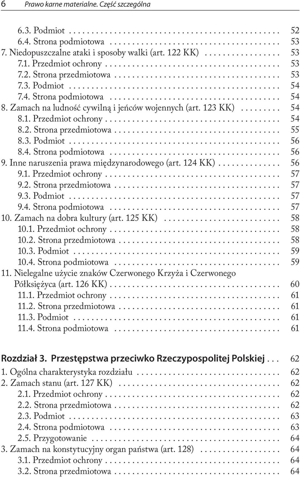 4. Strona podmiotowa... 56 9. Inne naruszenia prawa międzynarodowego (art. 124 KK).... 56 9.1. Przedmiot ochrony.... 57 9.2. Strona przedmiotowa... 57 9.3. Podmiot... 57 9.4. Strona podmiotowa... 57 10.