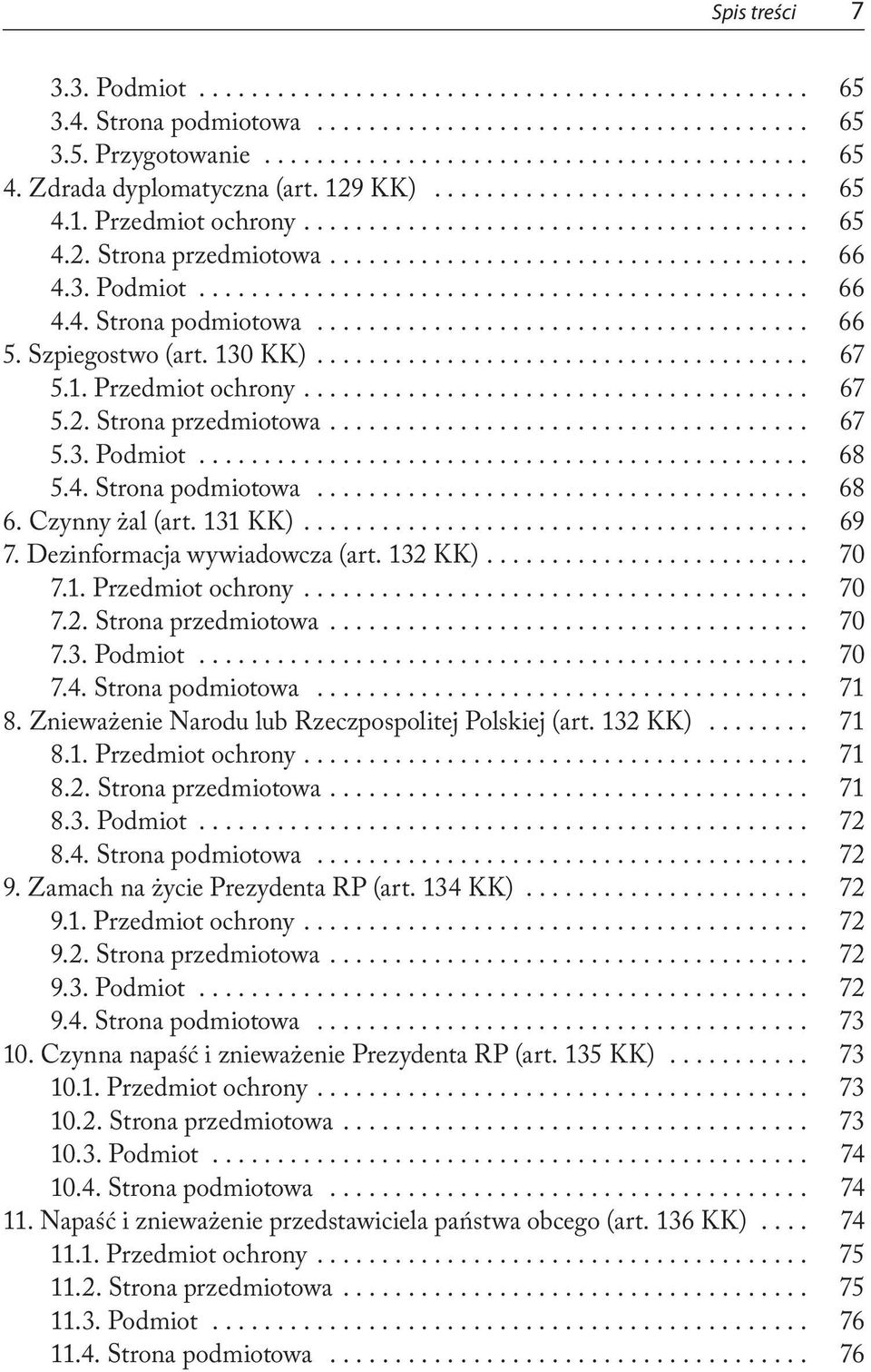 Dezinformacja wywiadowcza (art. 132 KK).... 70 7.1. Przedmiot ochrony... 70 7.2. Strona przedmiotowa... 70 7.3. Podmiot... 70 7.4. Strona podmiotowa... 71 8.