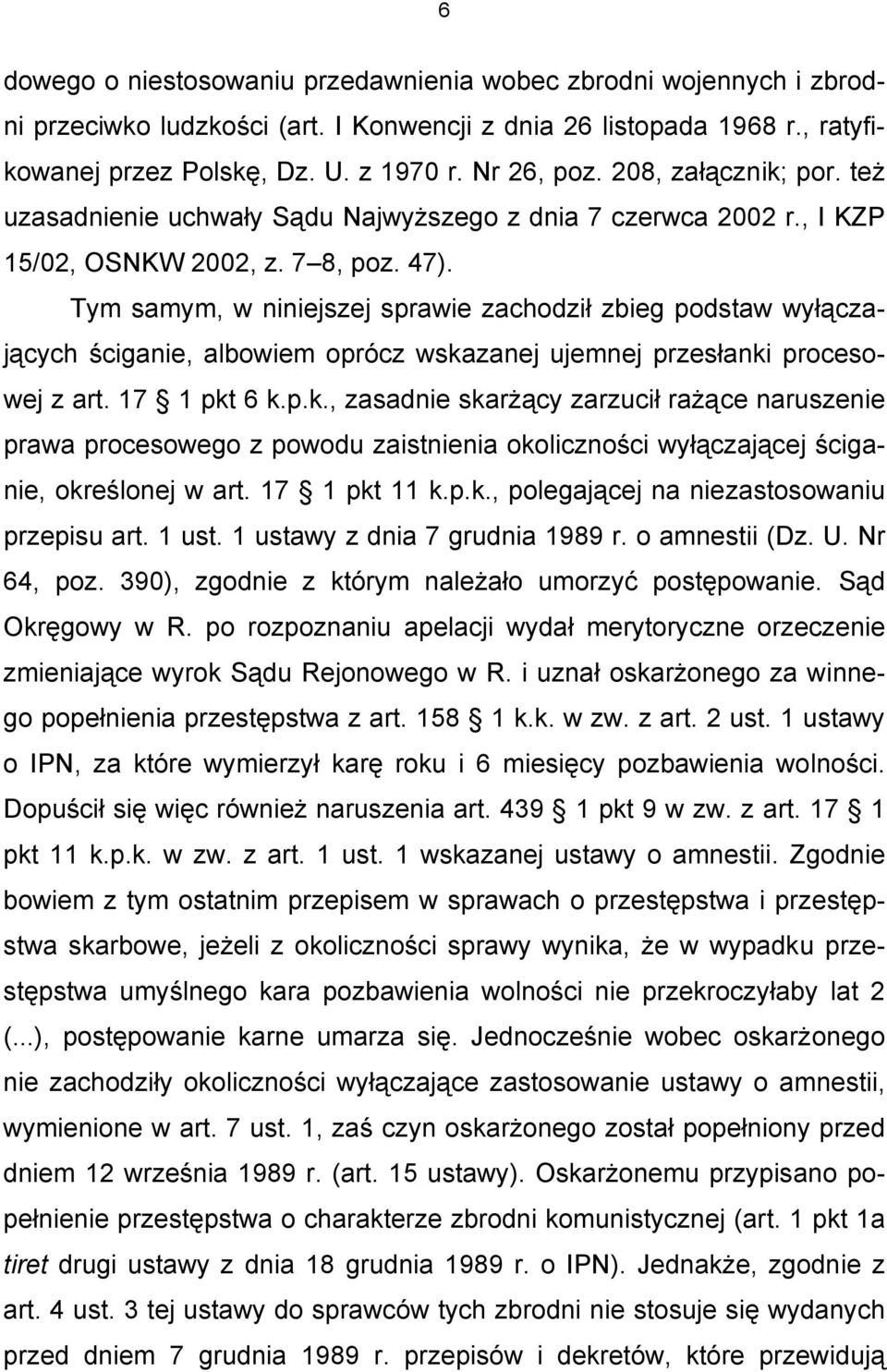 Tym samym, w niniejszej sprawie zachodził zbieg podstaw wyłączających ściganie, albowiem oprócz wska