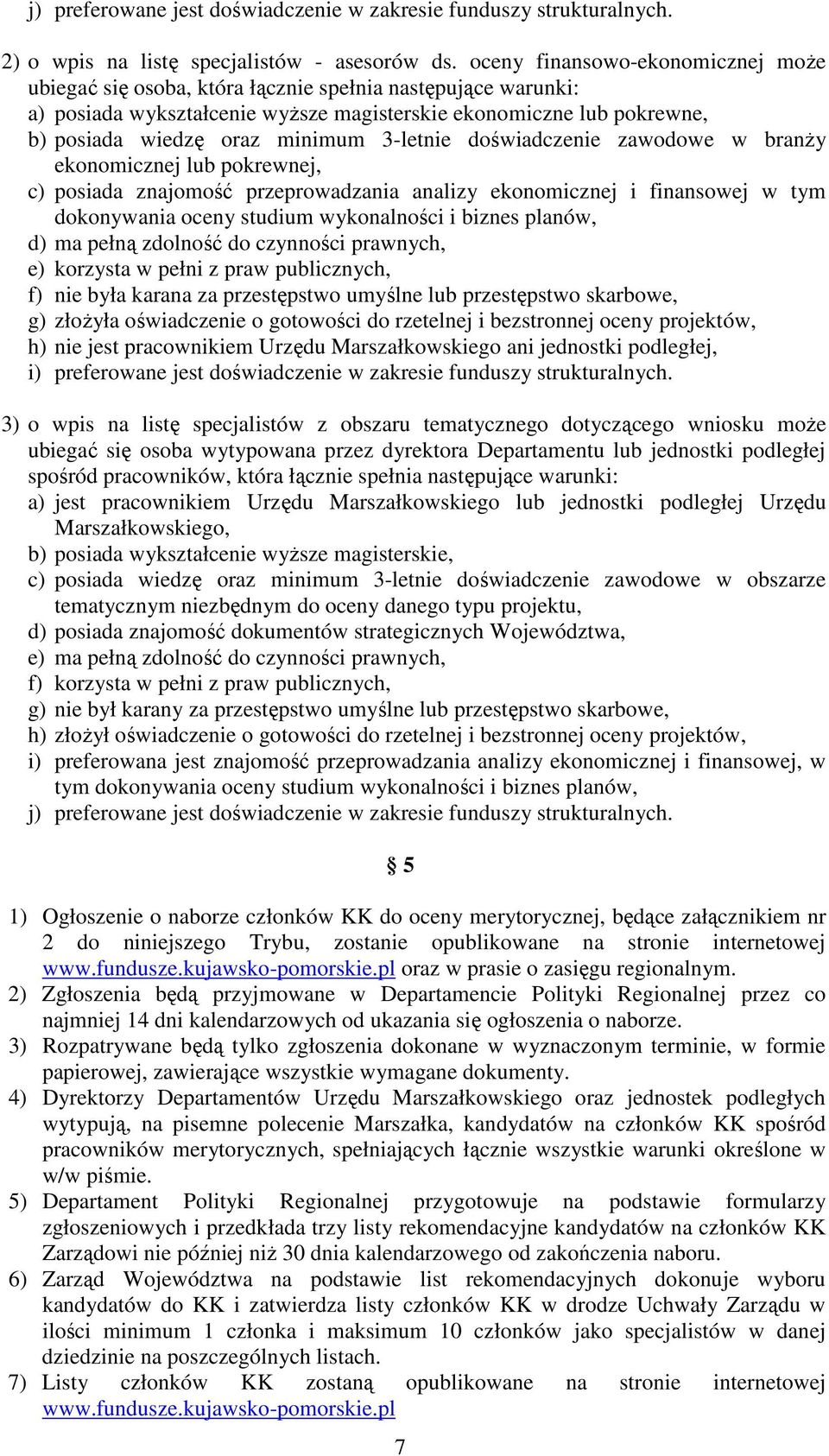 3-letnie doświadczenie zawodowe w branŝy ekonomicznej lub pokrewnej, c) posiada znajomość przeprowadzania analizy ekonomicznej i finansowej w tym dokonywania oceny studium wykonalności i biznes