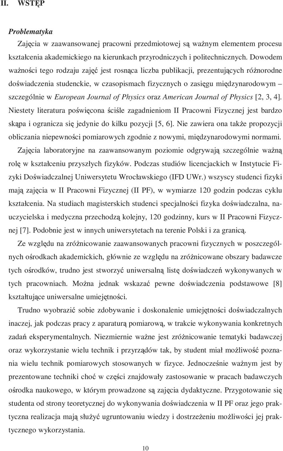 Journal of Physics oraz American Journal of Physics [2, 3, 4]. Niestety literatura po wi cona ci le zagadnieniom II Pracowni Fizycznej jest bardzo sk pa i ogranicza si jedynie do kilku pozycji [5, 6].