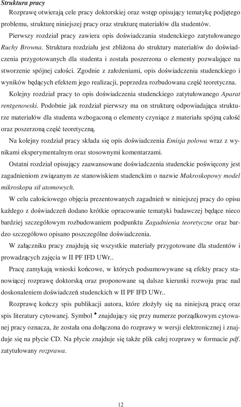Struktura rozdziału jest zbli ona do struktury materiałów do do wiadczenia przygotowanych dla studenta i została poszerzona o elementy pozwalaj ce na stworzenie spójnej cało ci.