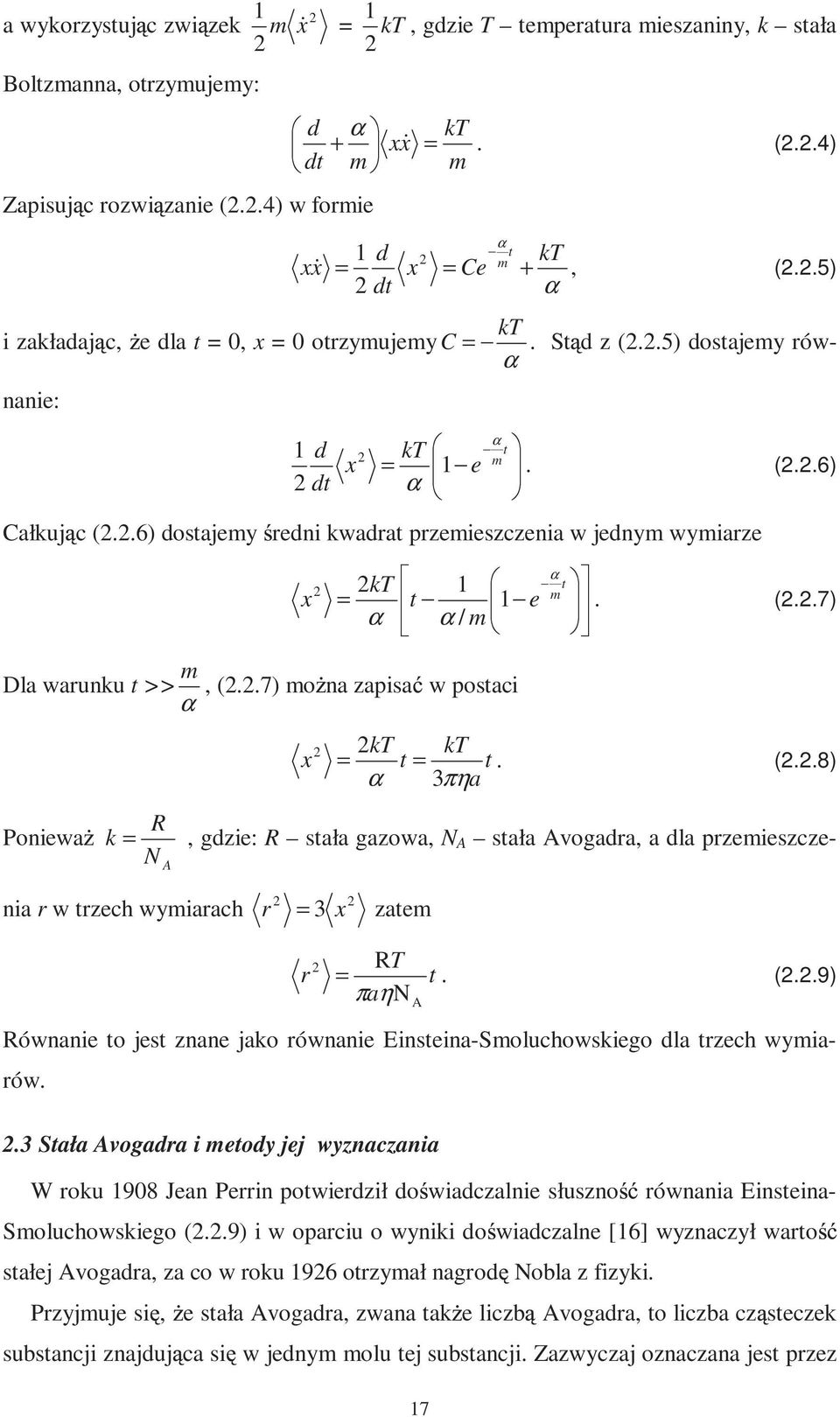 (2.2.7) Dla warunku t >> α m, (2.2.7) mo na zapisa w postaci Poniewa N A x 2 2kT kt = t = t. (2.2.8) α 3πηa R k =, gdzie: R stała gazowa, N A stała Avogadra, a dla przemieszczenia r w trzech wymiarach 2 2 r = 3 x zatem r 2 = RT t πaηn.