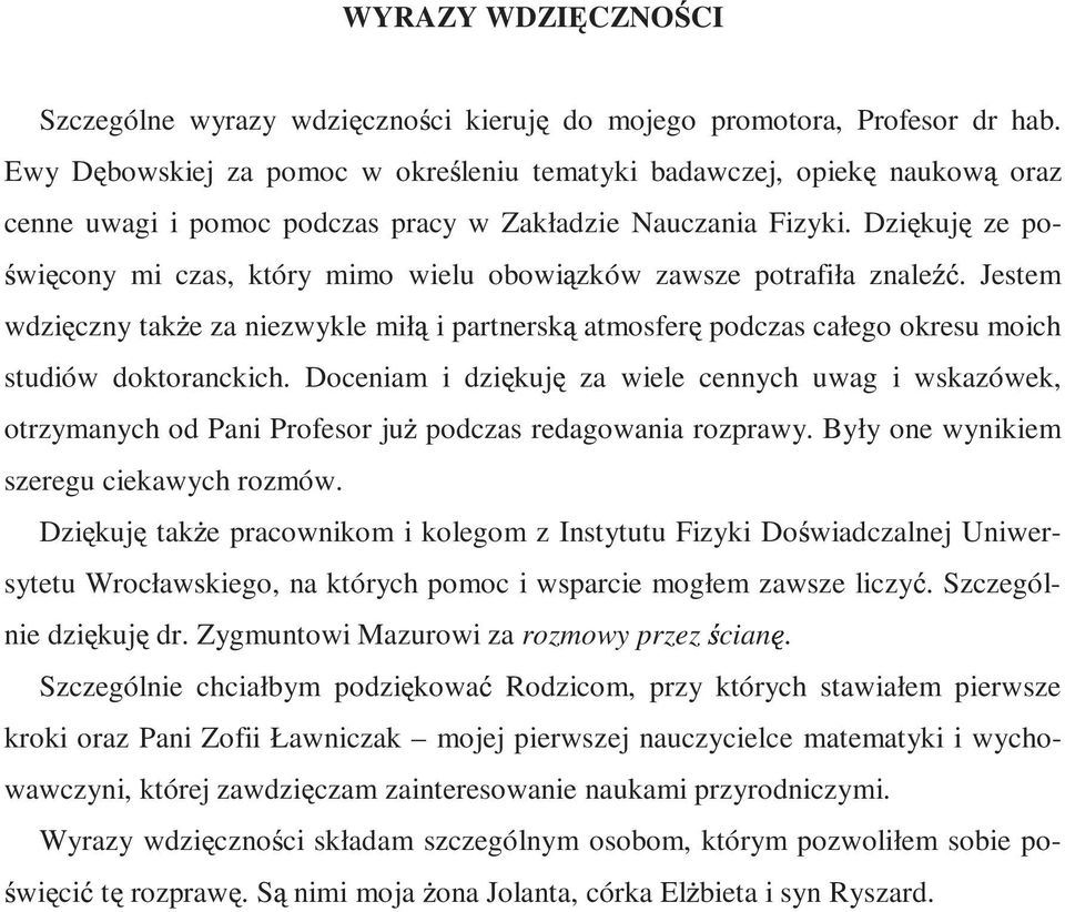 Dzi kuj ze powi cony mi czas, który mimo wielu obowi zków zawsze potrafiła znale. Jestem wdzi czny tak e za niezwykle mił i partnersk atmosfer podczas całego okresu moich studiów doktoranckich.