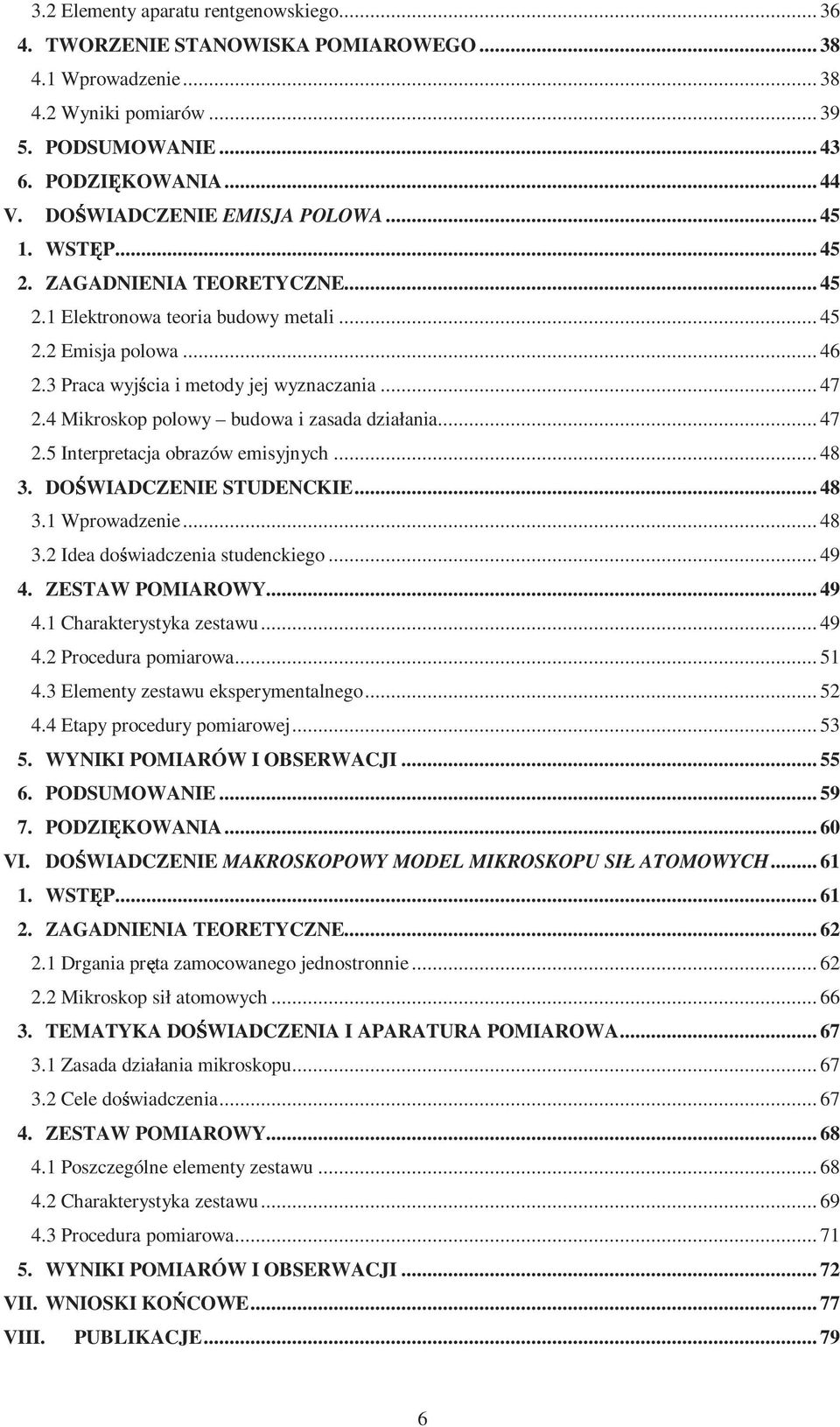 4 Mikroskop polowy budowa i zasada działania... 47 2.5 Interpretacja obrazów emisyjnych... 48 3. DOŚWIADCZENIE STUDENCKIE... 48 3.1 Wprowadzenie... 48 3.2 Idea doświadczenia studenckiego... 49 4.