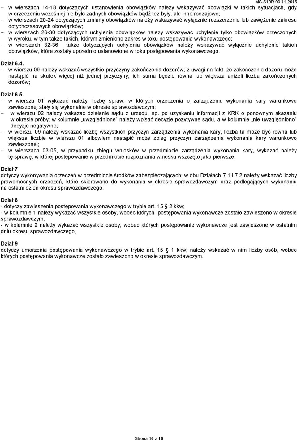 wskazywać uchylenie tylko obowiązków orzeczonych w wyroku, w tym także takich, którym zmieniono zakres w toku postępowania wykonawczego; - w wierszach 32-36 także dotyczących uchylenia obowiązków