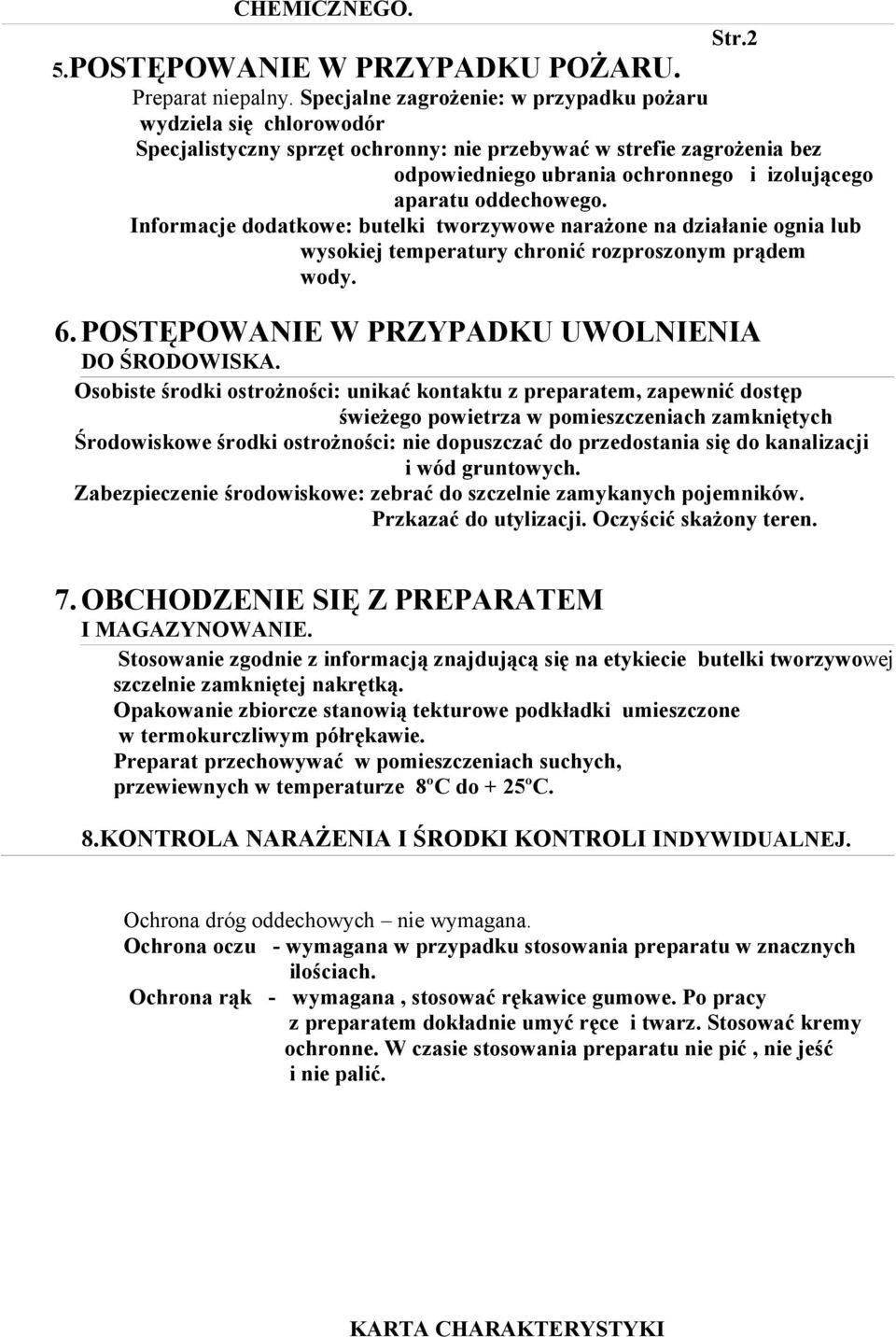 oddechowego. Informacje dodatkowe: butelki tworzywowe narażone na działanie ognia lub wysokiej temperatury chronić rozproszonym prądem wody. 6. POSTĘPOWANIE W PRZYPADKU UWOLNIENIA DO ŚRODOWISKA.