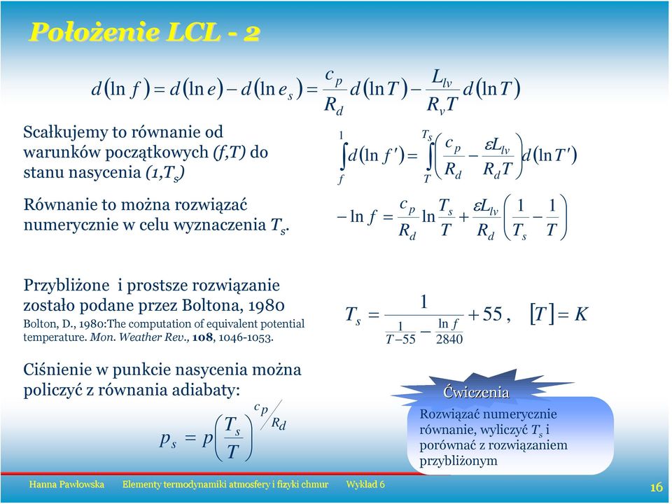 R 1 f ln v ( ln f ) ( ln ) f R R ln εl + R εl R 1 1 Pzybliżone i otze ozwiązanie zotało oane zez Boltona, 1980 + 55, [ ] K Bolton, D.