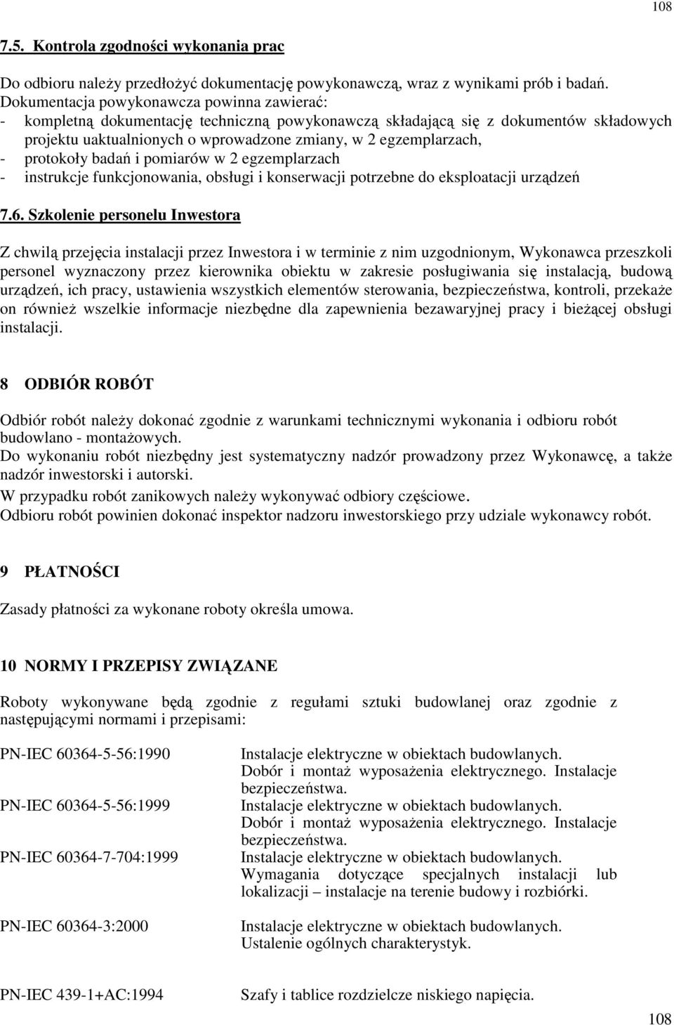 protokoły badań i pomiarów w 2 egzemplarzach - instrukcje funkcjonowania, obsługi i konserwacji potrzebne do eksploatacji urządzeń 7.6.