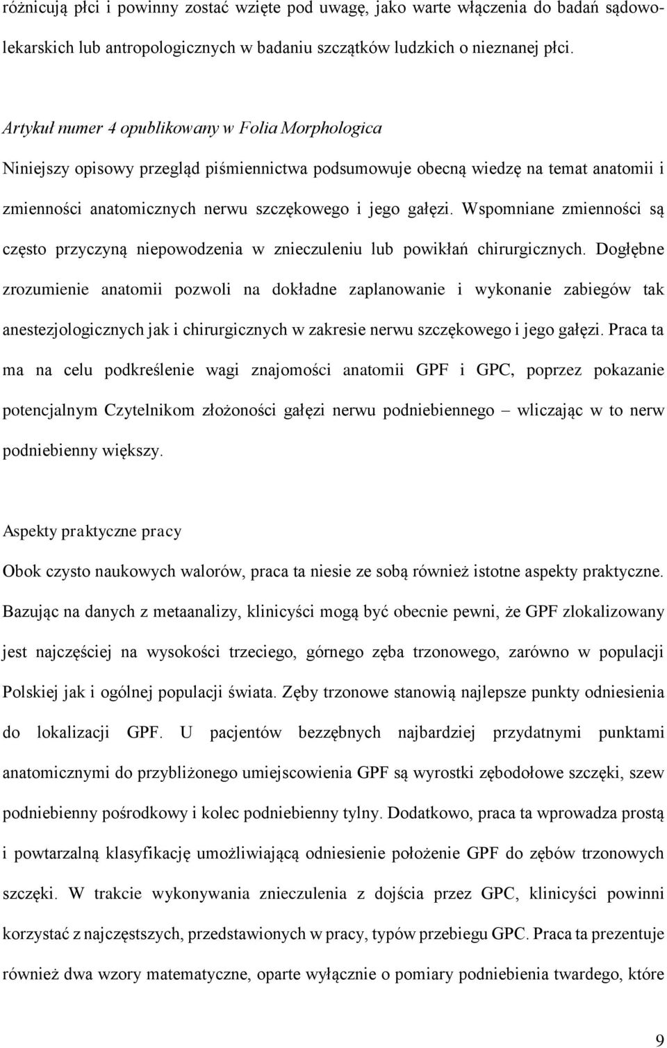 Wspomniane zmienności są często przyczyną niepowodzenia w znieczuleniu lub powikłań chirurgicznych.