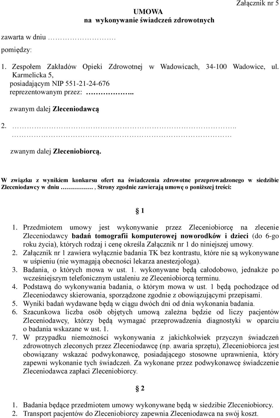 W związku z wynikiem konkursu ofert na świadczenia zdrowotne przeprowadzonego w siedzibie Zleceniodawcy w dniu., Strony zgodnie zawierają umowę o poniższej treści: 1 1.