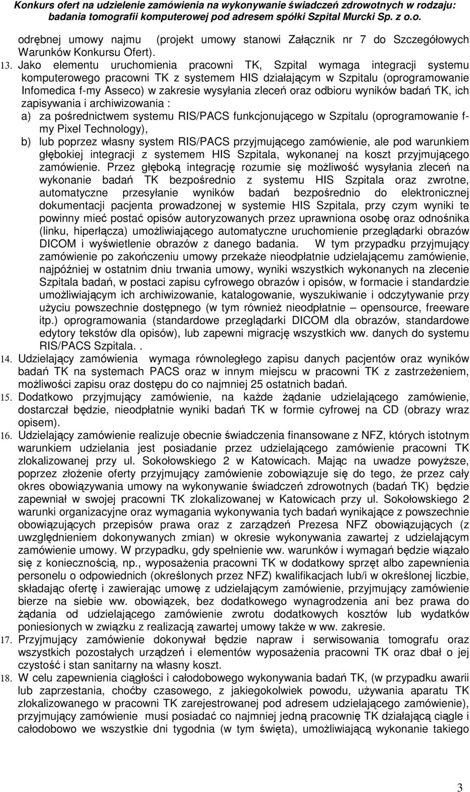 zleceń oraz odbioru wyników badań TK, ich zapisywania i archiwizowania : a) za pośrednictwem systemu RIS/PACS funkcjonującego w Szpitalu (oprogramowanie f- my Pixel Technology), b) lub poprzez własny