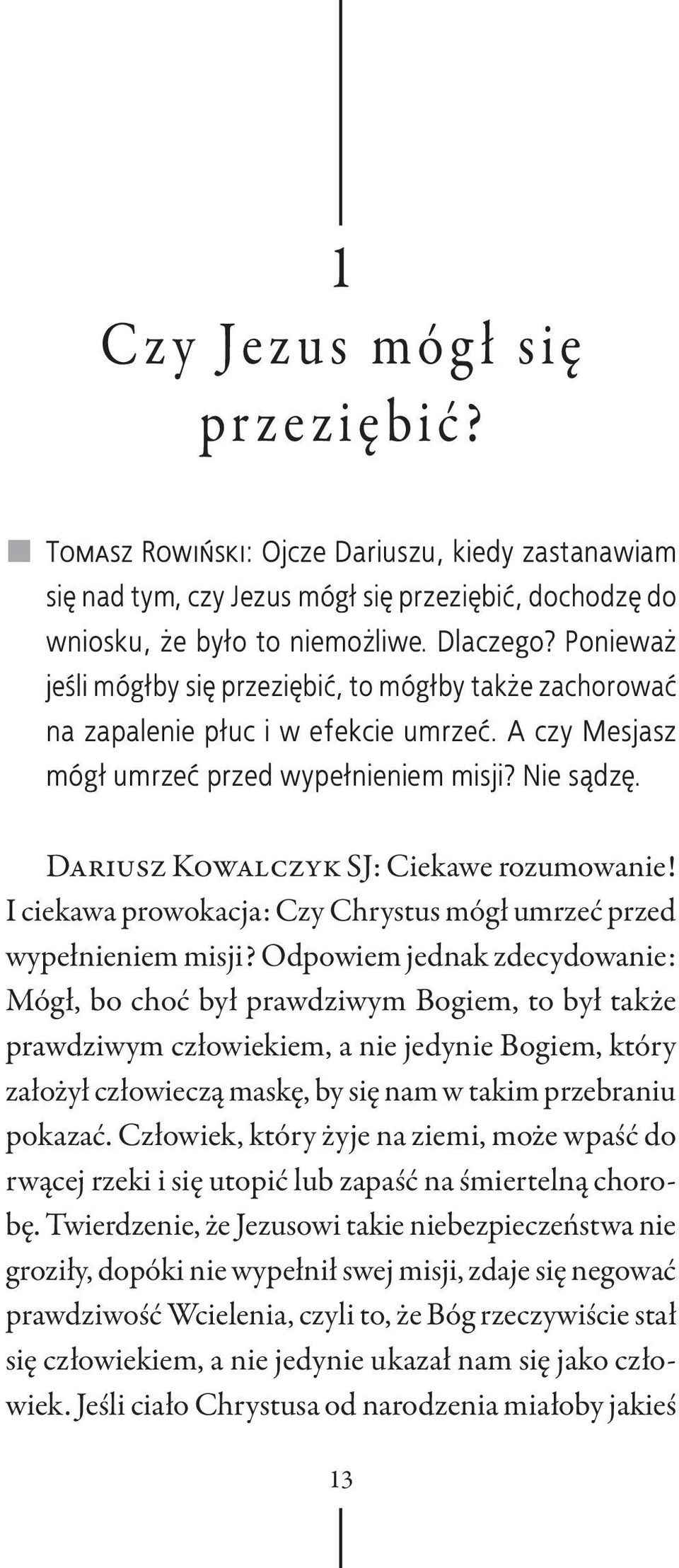 Dariusz Kowalczyk SJ: Ciekawe rozumowanie! I ciekawa prowokacja: Czy Chrystus mógł umrzeć przed wypełnieniem misji?