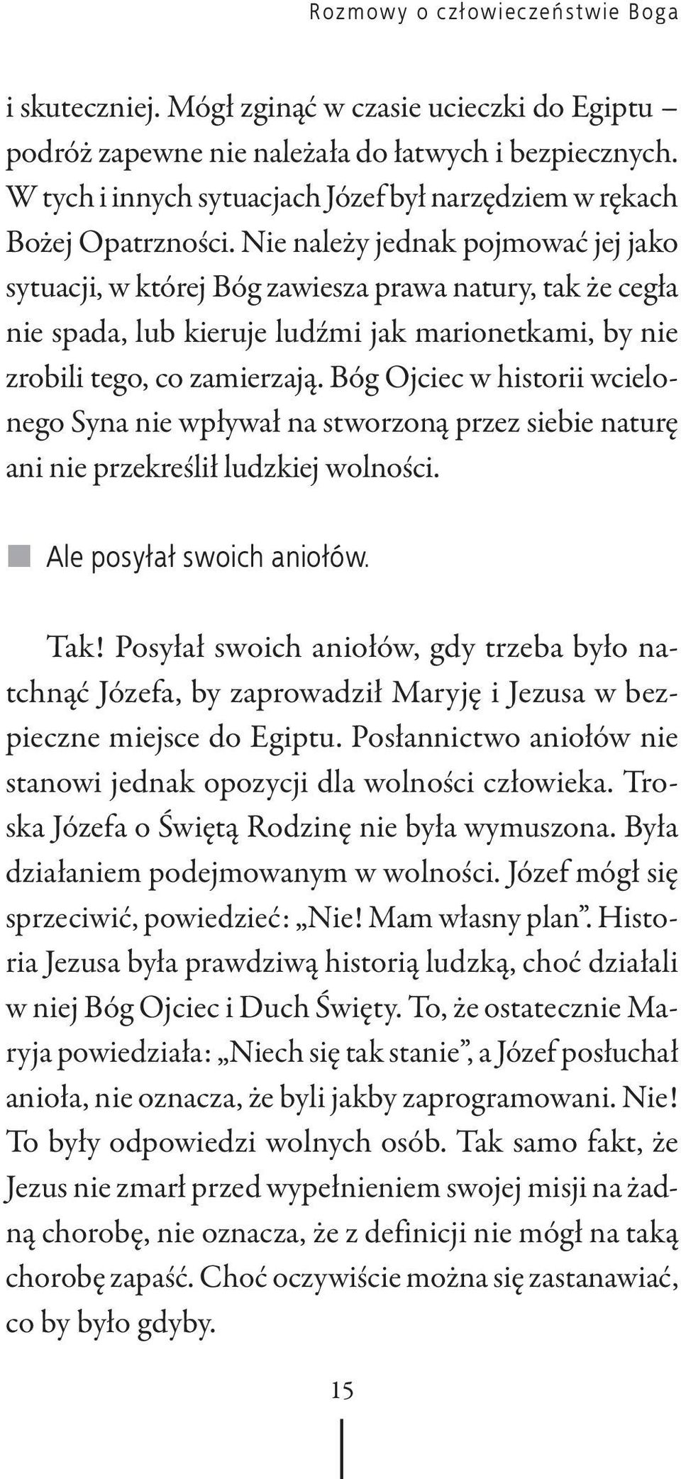 Nie należy jednak pojmować jej jako sytuacji, w której Bóg zawiesza prawa natury, tak że cegła nie spada, lub kieruje ludźmi jak marionetkami, by nie zrobili tego, co zamierzają.