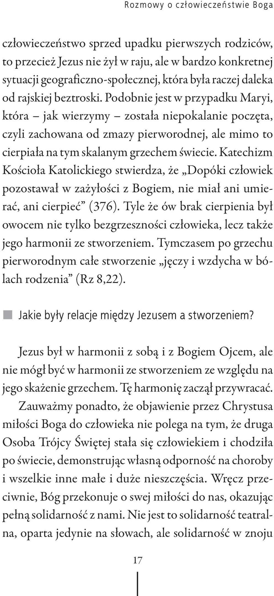 Katechizm Kościoła Katolickiego stwierdza, że Dopóki człowiek pozostawał w zażyłości z Bogiem, nie miał ani umierać, ani cierpieć (376).