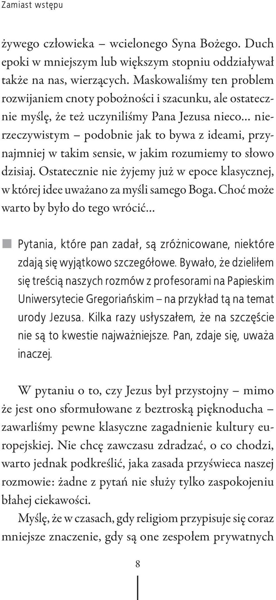 sensie, w jakim rozumiemy to słowo dzisiaj. Ostatecznie nie żyjemy już w epoce klasycznej, w której idee uważano za myśli samego Boga.