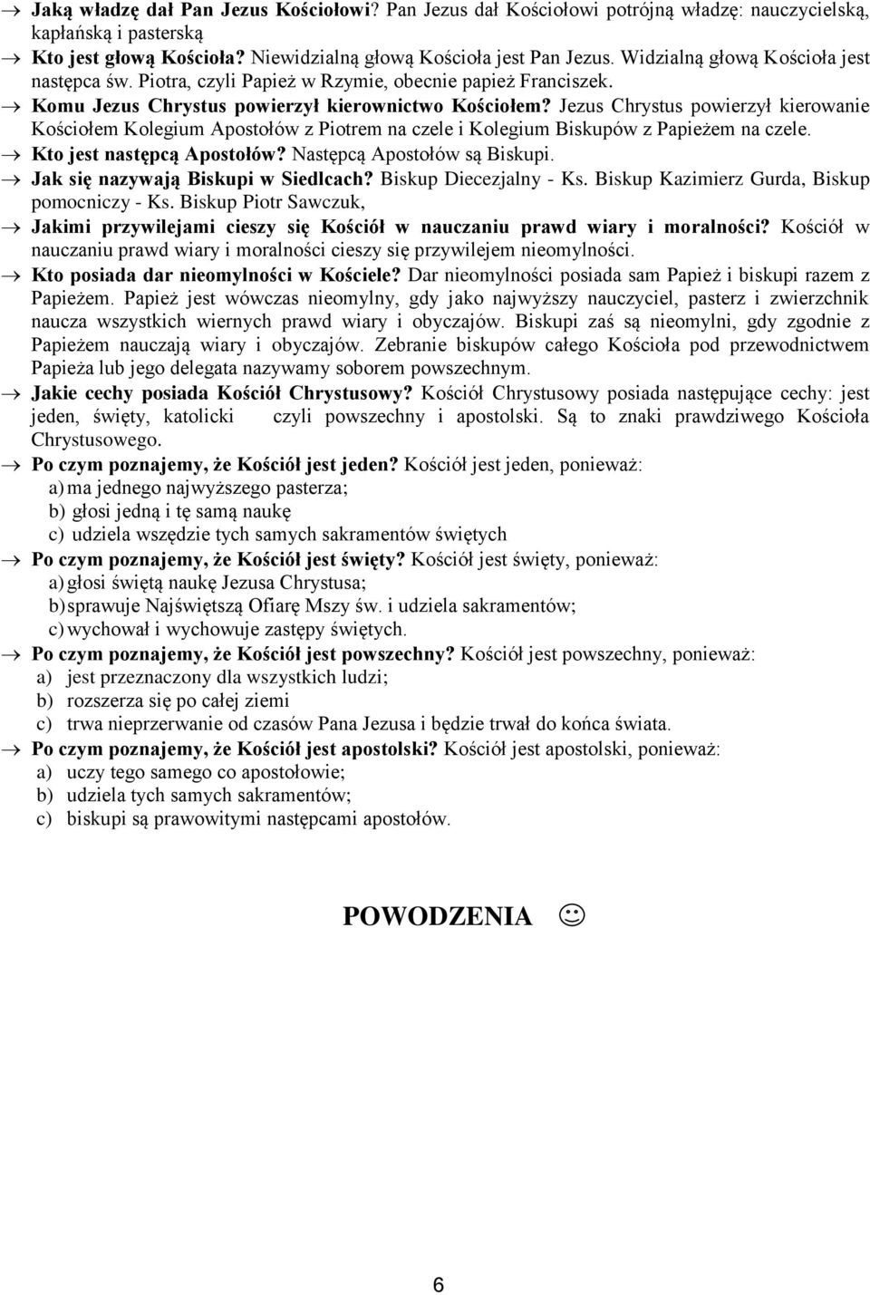 Jezus Chrystus powierzył kierowanie Kościołem Kolegium Apostołów z Piotrem na czele i Kolegium Biskupów z Papieżem na czele. Kto jest następcą Apostołów? Następcą Apostołów są Biskupi.