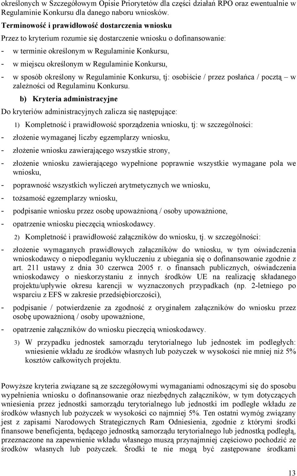 Regulaminie Konkursu, - w sposób określony w Regulaminie Konkursu, tj: osobiście / przez posłańca / pocztą w zależności od Regulaminu Konkursu.