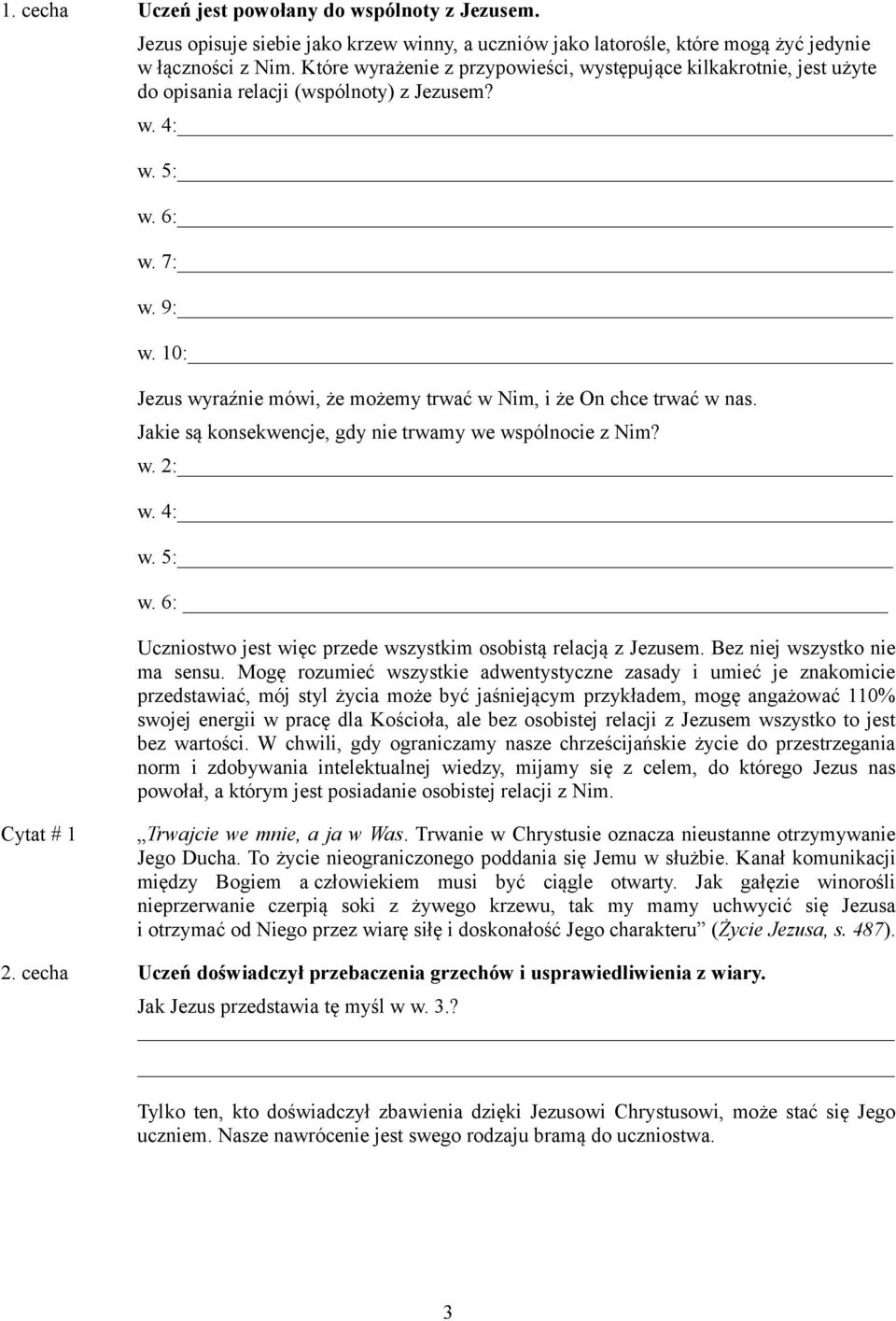 10: Jezus wyraźnie mówi, że możemy trwać w Nim, i że On chce trwać w nas. Jakie są konsekwencje, gdy nie trwamy we wspólnocie z Nim? w. 2: w. 4: w. 5: w.