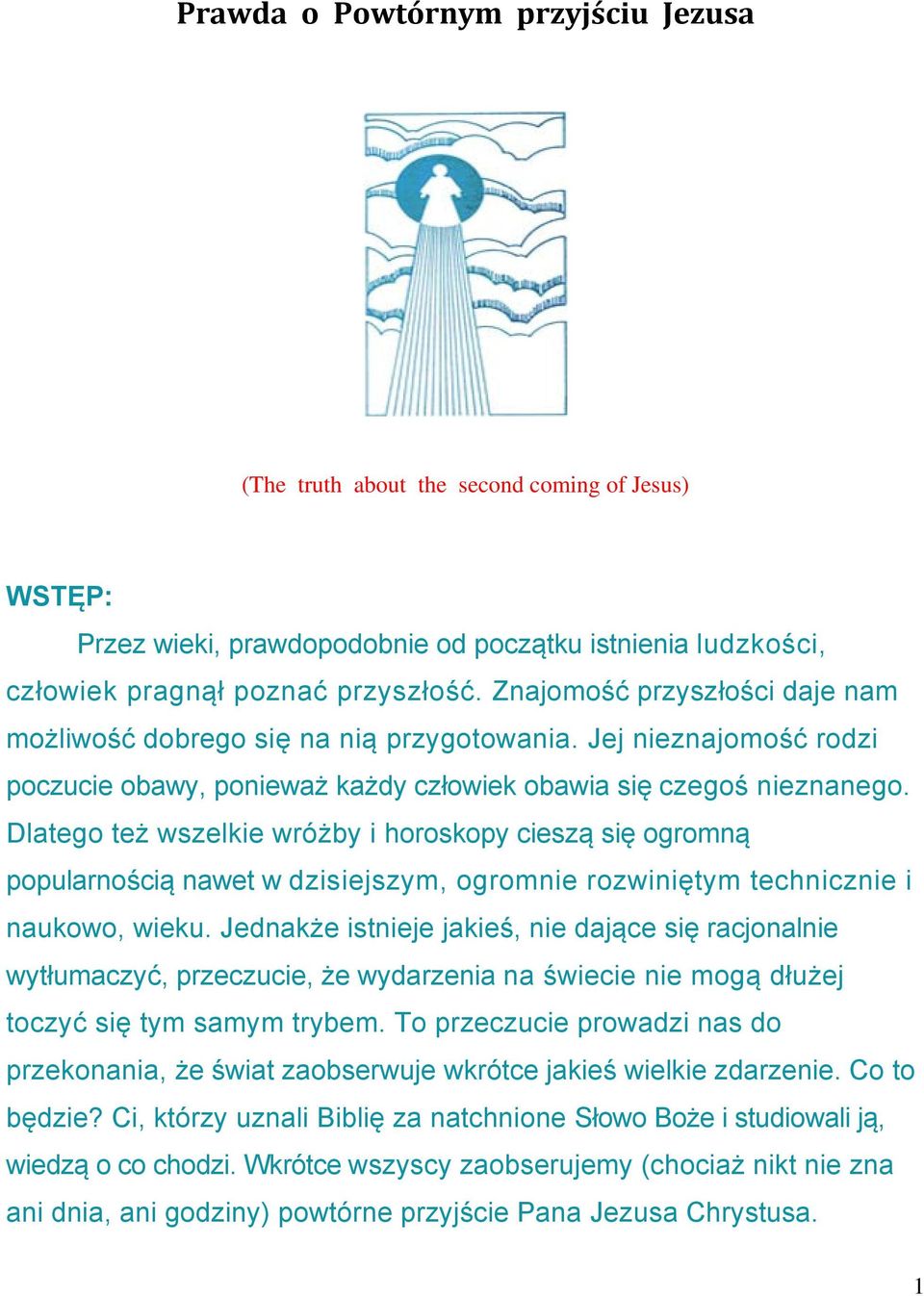 Dlatego też wszelkie wróżby i horoskopy cieszą się ogromną popularnością nawet w dzisiejszym, ogromnie rozwiniętym technicznie i naukowo, wieku.