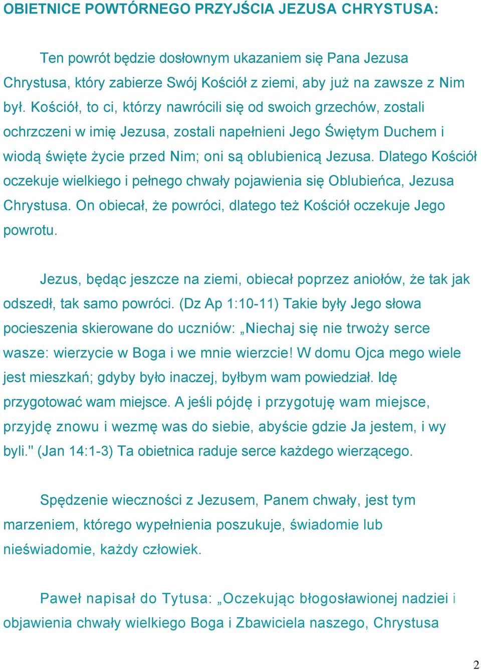 Dlatego Kościół oczekuje wielkiego i pełnego chwały pojawienia się Oblubieńca, Jezusa Chrystusa. On obiecał, że powróci, dlatego też Kościół oczekuje Jego powrotu.