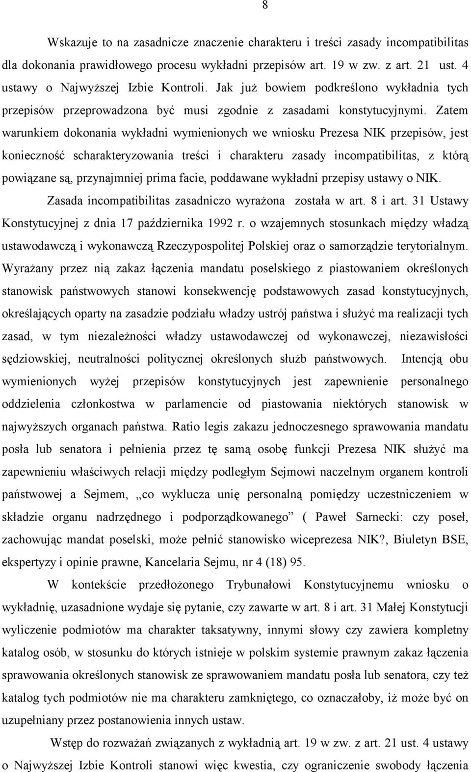 Zatem warunkiem dokonania wykładni wymienionych we wniosku Prezesa NIK przepisów, jest konieczność scharakteryzowania treści i charakteru zasady incompatibilitas, z którą powiązane są, przynajmniej