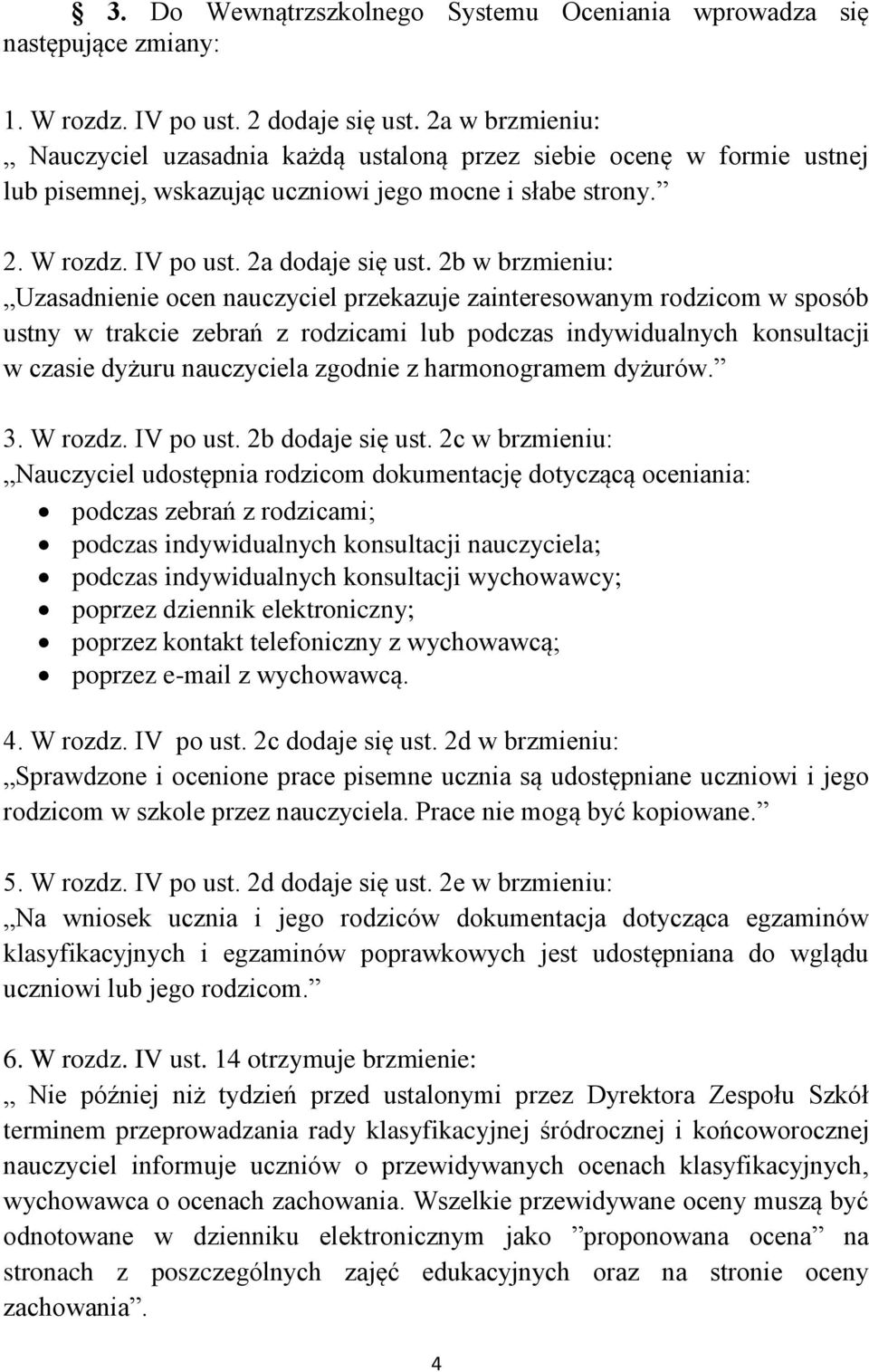 2b w brzmieniu: Uzasadnienie ocen nauczyciel przekazuje zainteresowanym rodzicom w sposób ustny w trakcie zebrań z rodzicami lub podczas indywidualnych konsultacji w czasie dyżuru nauczyciela zgodnie