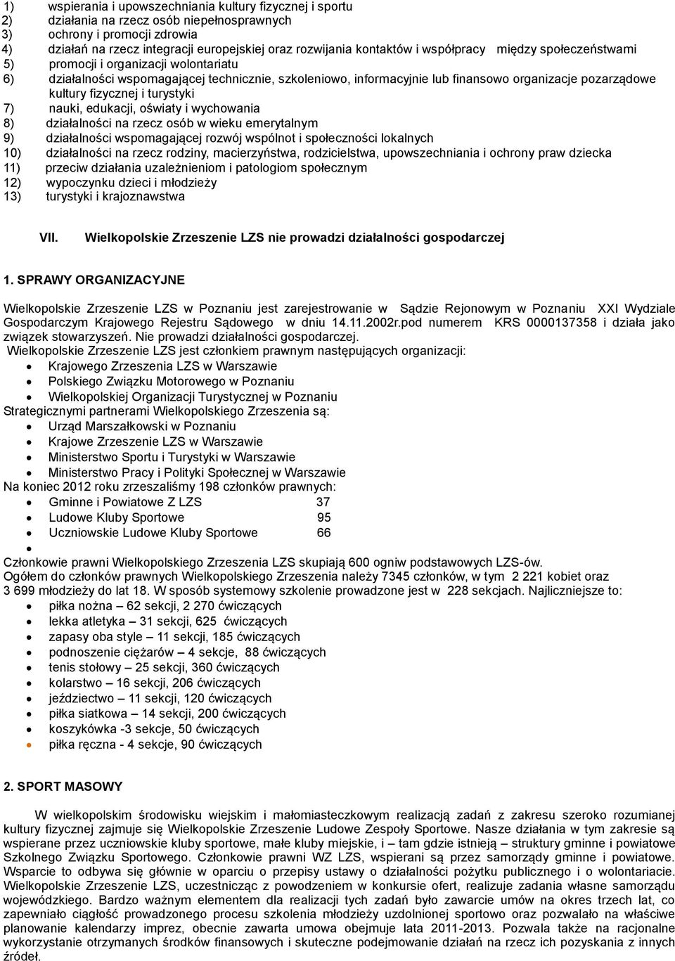 kultury fizycznej i turystyki 7) nauki, edukacji, oświaty i wychowania 8) działalności na rzecz osób w wieku emerytalnym 9) działalności wspomagającej rozwój wspólnot i społeczności lokalnych 10)