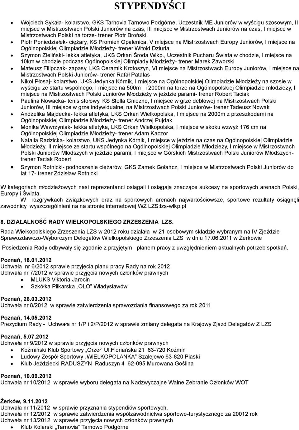 Piotr Poniedziałek- ciężary, KS Promień Opalenica, V miejsce na Mistrzostwach Europy Juniorów, I miejsce na Ogólnopolskiej Olimpiadzie Młodzieży- trener Witold Dziurla.